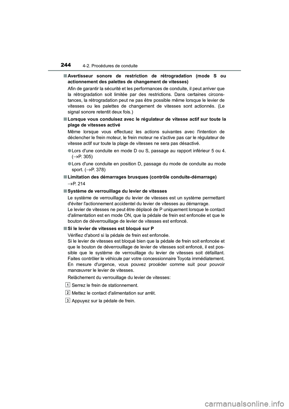 TOYOTA CAMRY HYBRID 2018 Manuel du propriétaire (in French) 2444-2. Procédures de conduite
CAMRY_HV_D (OM06123D)
■ Avertisseur sonore de restriction de rétrogradation (mode S ou
actionnement des palettes de changement de vitesses)
Afin de garantir la s TOYOTA CAMRY HYBRID 2018 Manuel du propriétaire (in French) 2444-2. Procédures de conduite
CAMRY_HV_D (OM06123D)
■ Avertisseur sonore de restriction de rétrogradation (mode S ou
actionnement des palettes de changement de vitesses)
Afin de garantir la s