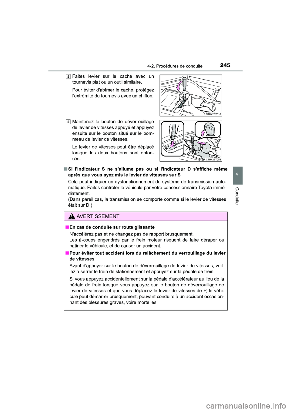 TOYOTA CAMRY HYBRID 2018 Manuel du propriétaire (in French) 2454-2. Procédures de conduite
4
Conduite
CAMRY_HV_D (OM06123D)
■ Si lindicateur S ne sallume pas ou si lindicateur D saffiche même
après que vous ayez mis le levier de vitesses sur S
Cela TOYOTA CAMRY HYBRID 2018 Manuel du propriétaire (in French) 2454-2. Procédures de conduite
4
Conduite
CAMRY_HV_D (OM06123D)
■ Si lindicateur S ne sallume pas ou si lindicateur D saffiche même
après que vous ayez mis le levier de vitesses sur S
Cela