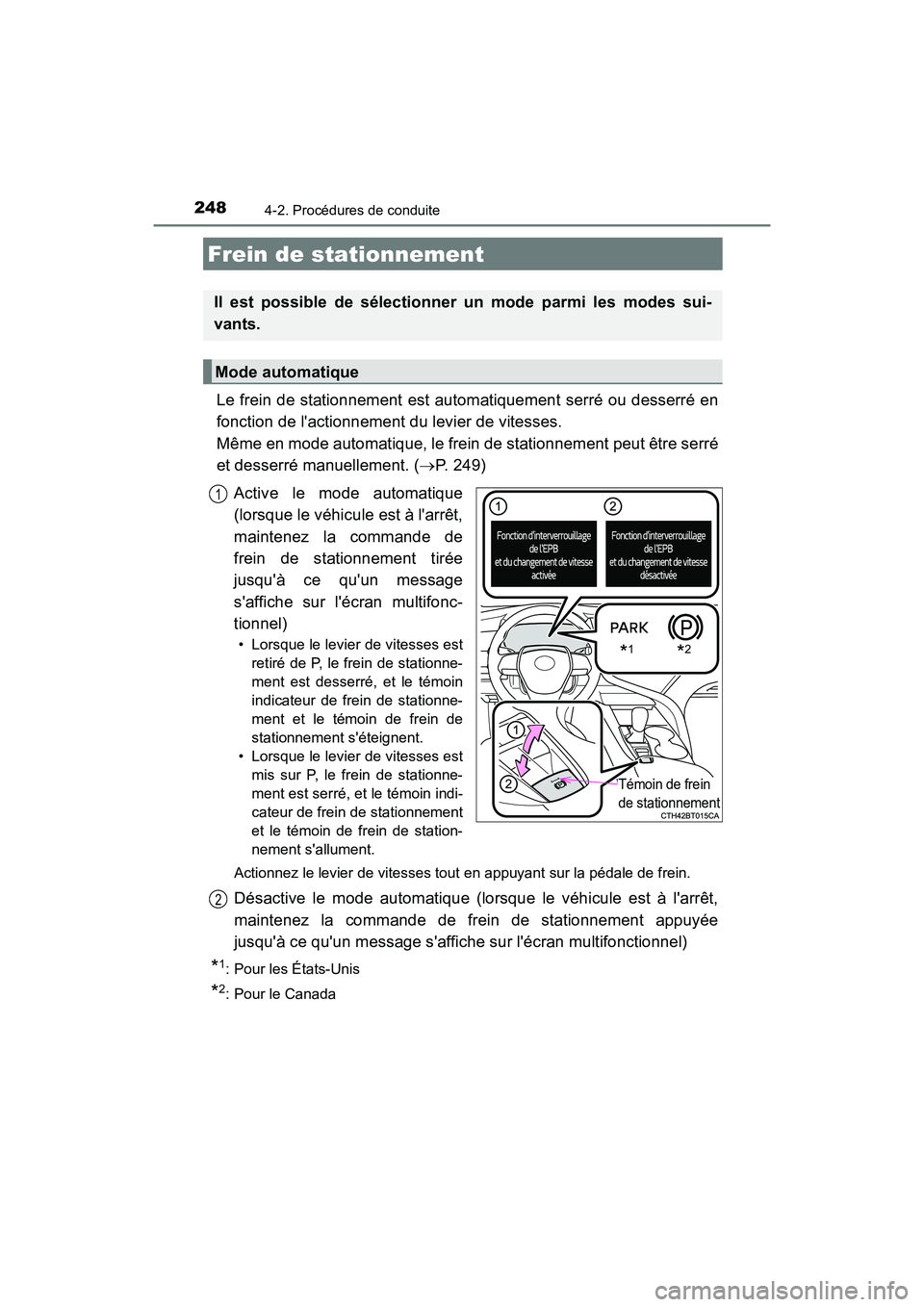 TOYOTA CAMRY HYBRID 2018 Manuel du propriétaire (in French) 2484-2. Procédures de conduite
CAMRY_HV_D (OM06123D)
Le frein de stationnement est automatiquement serré ou desserré en
fonction de lactionnement du levier de vitesses.
Même en mode automatique TOYOTA CAMRY HYBRID 2018 Manuel du propriétaire (in French) 2484-2. Procédures de conduite
CAMRY_HV_D (OM06123D)
Le frein de stationnement est automatiquement serré ou desserré en
fonction de lactionnement du levier de vitesses.
Même en mode automatique