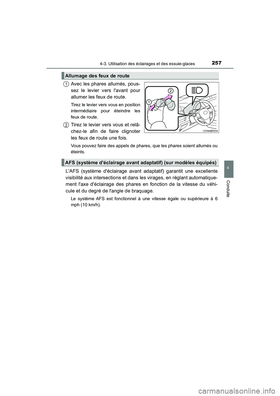 TOYOTA CAMRY HYBRID 2018  Manuel du propriétaire (in French) 2574-3. Utilisation des éclairages et des essuie-glaces
4
Conduite
CAMRY_HV_D (OM06123D)
Avec les phares allumés, pous- 
sez le levier vers lavant pour 
allumer les feux de route. 
Tirez le levier 