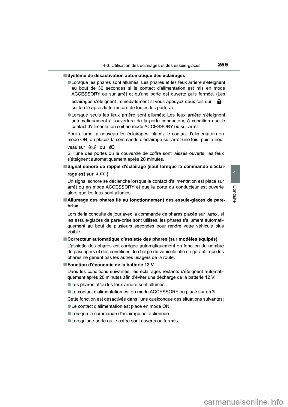 TOYOTA CAMRY HYBRID 2018  Manuel du propriétaire (in French) 2594-3. Utilisation des éclairages et des essuie-glaces
4
Conduite
CAMRY_HV_D (OM06123D) 
■ Système de désactivation automatique des éclairages 
● Lorsque les phares sont allumés: Les phares 