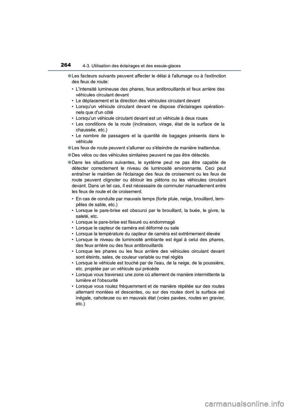 TOYOTA CAMRY HYBRID 2018  Manuel du propriétaire (in French) 2644-3. Utilisation des éclairages et des essuie-glaces
CAMRY_HV_D (OM06123D) 
● Les facteurs suivants peuvent affecter le délai à lallumage ou à lextinction 
des feux de route: 
• Lintensi