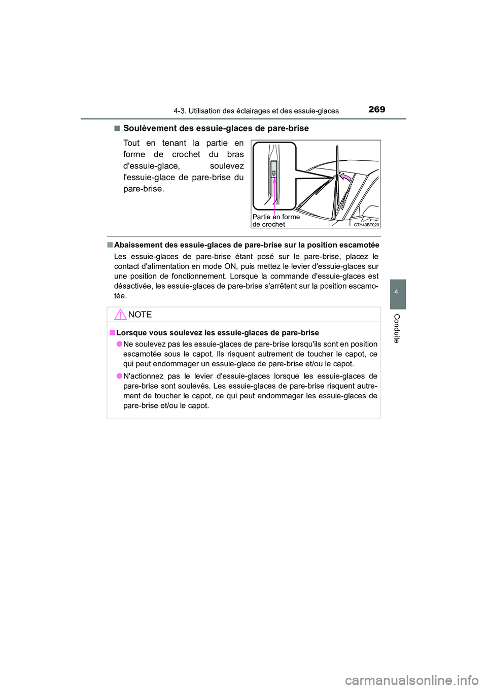 TOYOTA CAMRY HYBRID 2018  Manuel du propriétaire (in French) 2694-3. Utilisation des éclairages et des essuie-glaces
4
Conduite
CAMRY_HV_D (OM06123D) 
■Soulèvement des essuie-glaces de pare-brise 
Tout en tenant la partie en 
forme de crochet du bras
dessu