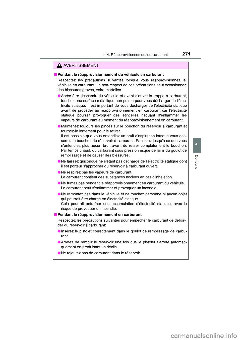 TOYOTA CAMRY HYBRID 2018  Manuel du propriétaire (in French) 2714-4. Réapprovisionnement en carburant
4
Conduite
CAMRY_HV_D (OM06123D)
AVERTISSEMENT
■Pendant le réapprovisionnement du véhicule en carburant 
Respectez les précautions suivantes lorsque vous