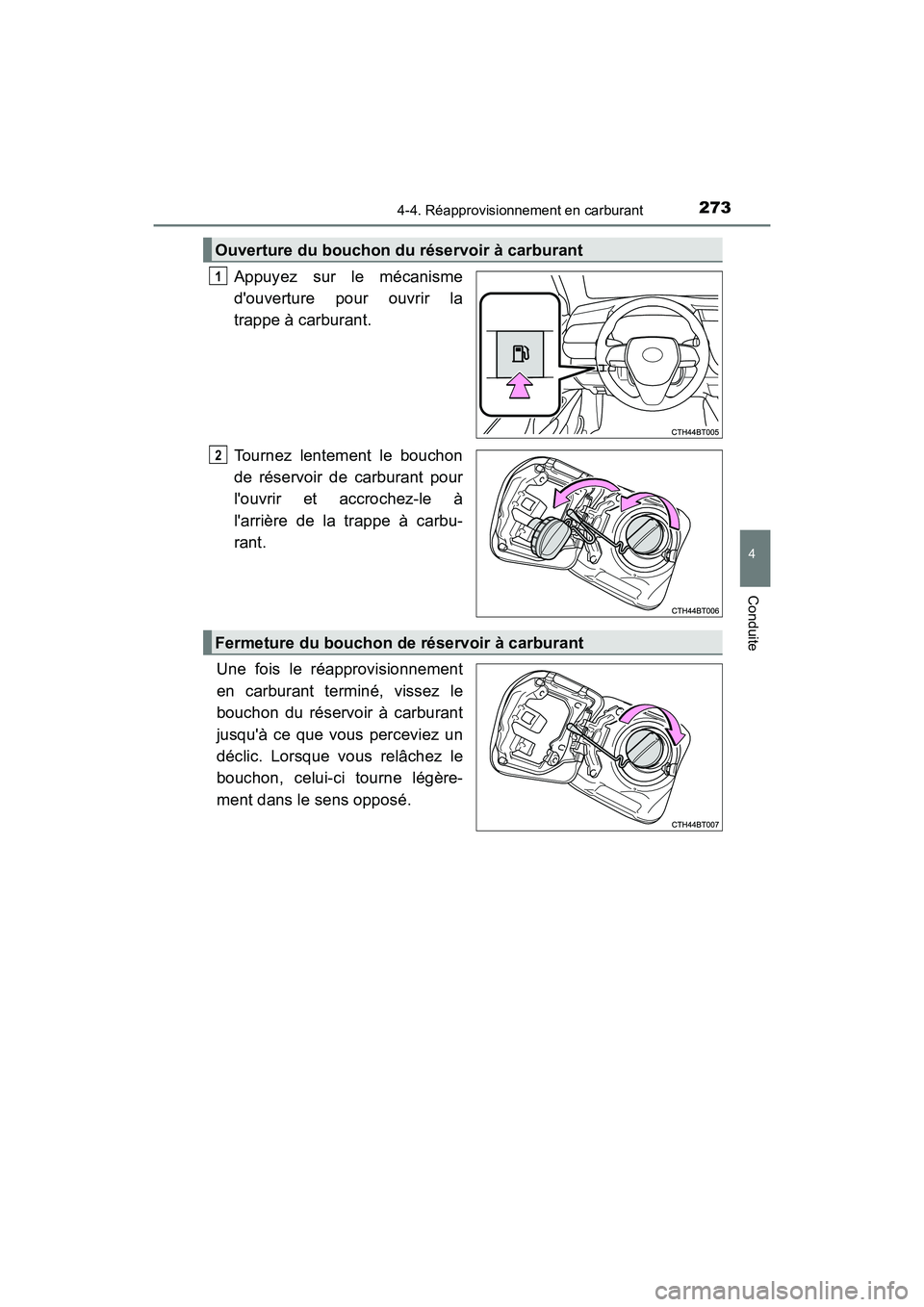 TOYOTA CAMRY HYBRID 2018  Manuel du propriétaire (in French) 2734-4. Réapprovisionnement en carburant
4
Conduite
CAMRY_HV_D (OM06123D)
Appuyez sur le mécanisme 
douverture pour ouvrir la 
trappe à carburant. 
Tournez lentement le bouchon 
de réservoir de c