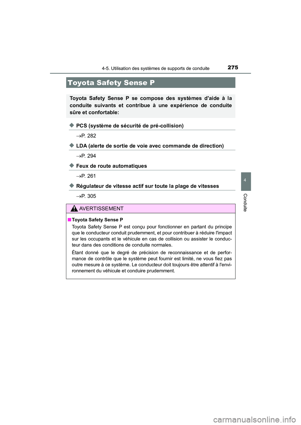 TOYOTA CAMRY HYBRID 2018  Manuel du propriétaire (in French) 275
4
Conduite
CAMRY_HV_D (OM06123D)
4-5. Utilisation des systèmes de supports de conduite
◆PCS (système de sécurité de pré-collision) 
 P.  2 8 2
◆LDA (alerte de sortie de voie avec comma