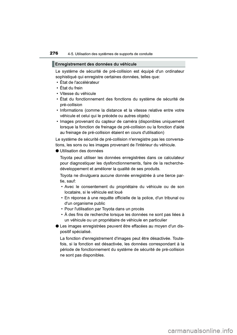 TOYOTA CAMRY HYBRID 2018  Manuel du propriétaire (in French) 2764-5. Utilisation des systèmes de supports de conduite
CAMRY_HV_D (OM06123D)
Le système de sécurité de pré-collision est équipé dun ordinateur 
sophistiqué qui enregistre certaines données