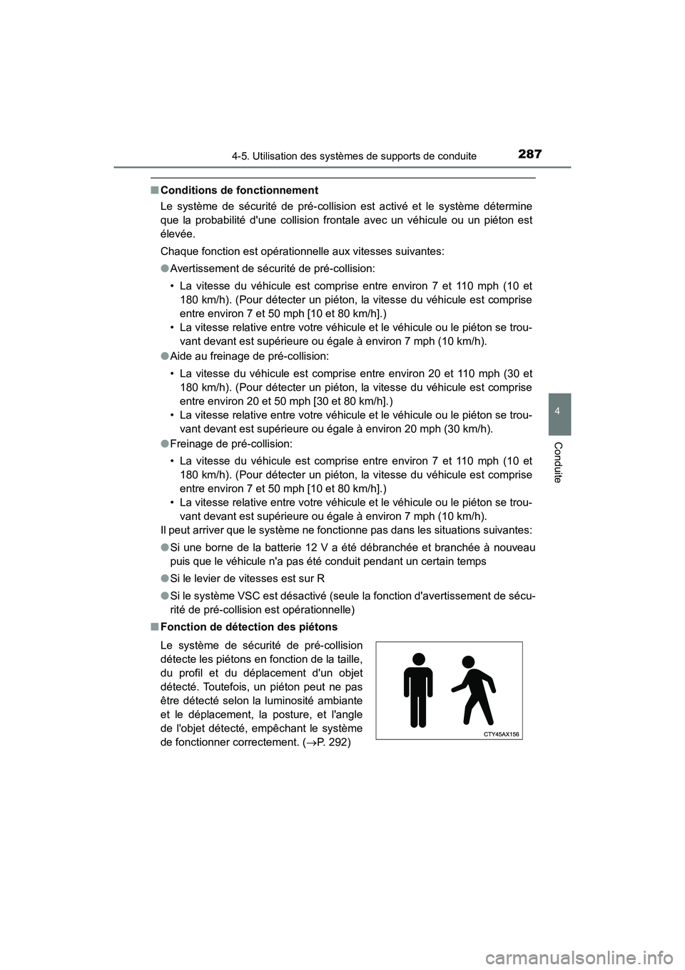 TOYOTA CAMRY HYBRID 2018  Manuel du propriétaire (in French) 2874-5. Utilisation des systèmes de supports de conduite
4
Conduite
CAMRY_HV_D (OM06123D)
■Conditions de fonctionnement 
Le système de sécurité de pré-collision est activé et le système déte