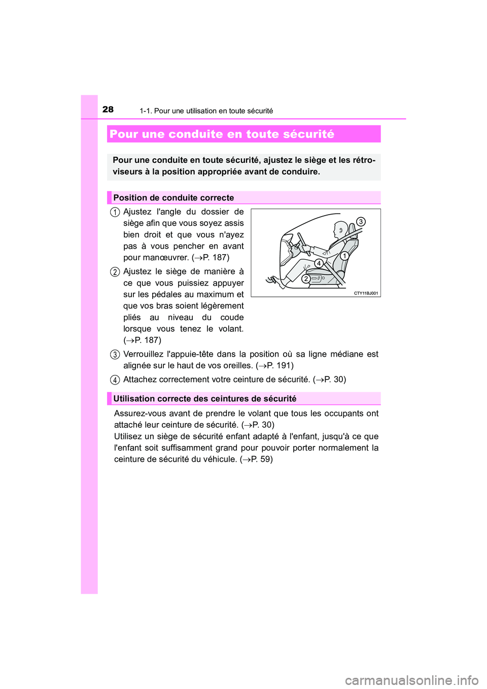 TOYOTA CAMRY HYBRID 2018  Manuel du propriétaire (in French) 281-1. Pour une utilisation en toute sécurité
CAMRY_HV_D (OM06123D)
Ajustez langle du dossier de 
siège afin que vous soyez assis
bien droit et que vous nayez
pas à vous pencher en avant 
pour m