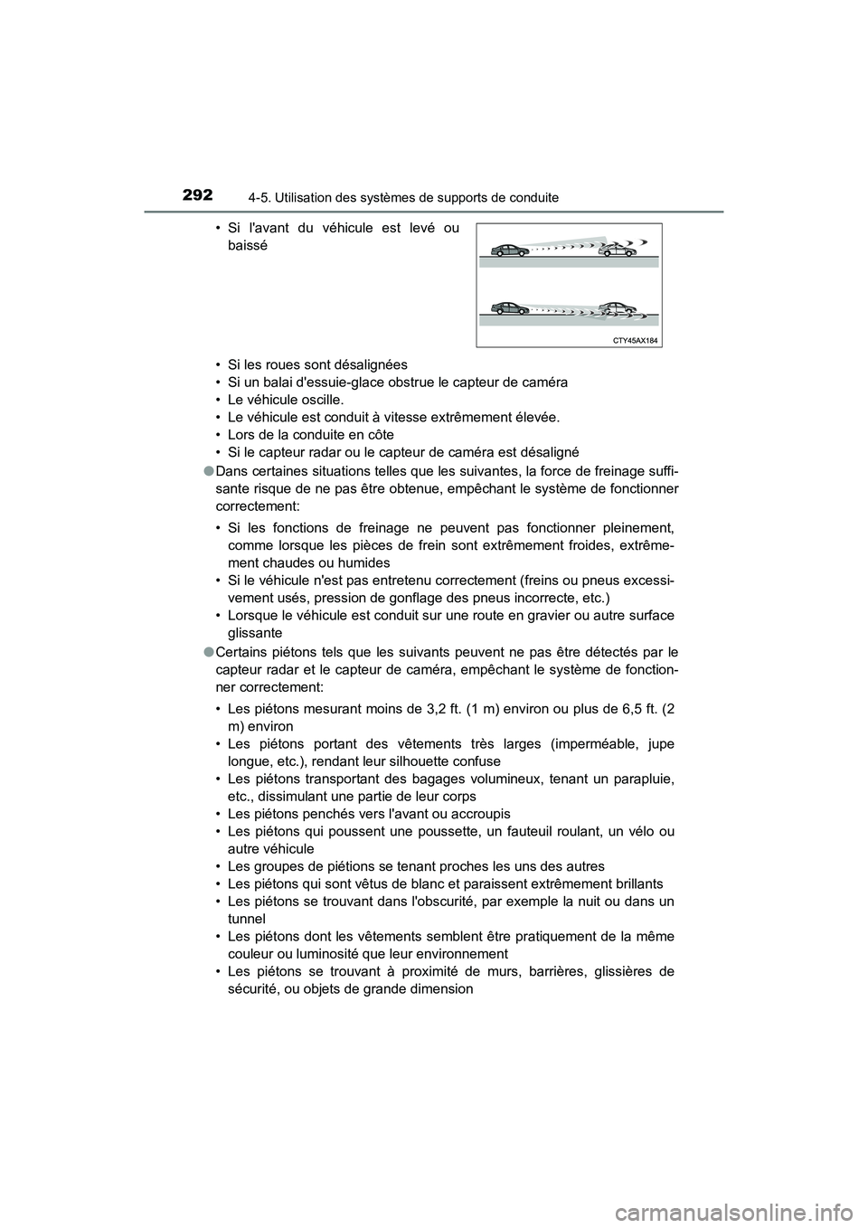 TOYOTA CAMRY HYBRID 2018  Manuel du propriétaire (in French) 2924-5. Utilisation des systèmes de supports de conduite
CAMRY_HV_D (OM06123D) 
• Si les roues sont désalignées 
• Si un balai dessuie-glace obstrue le capteur de caméra
• Le véhicule osci