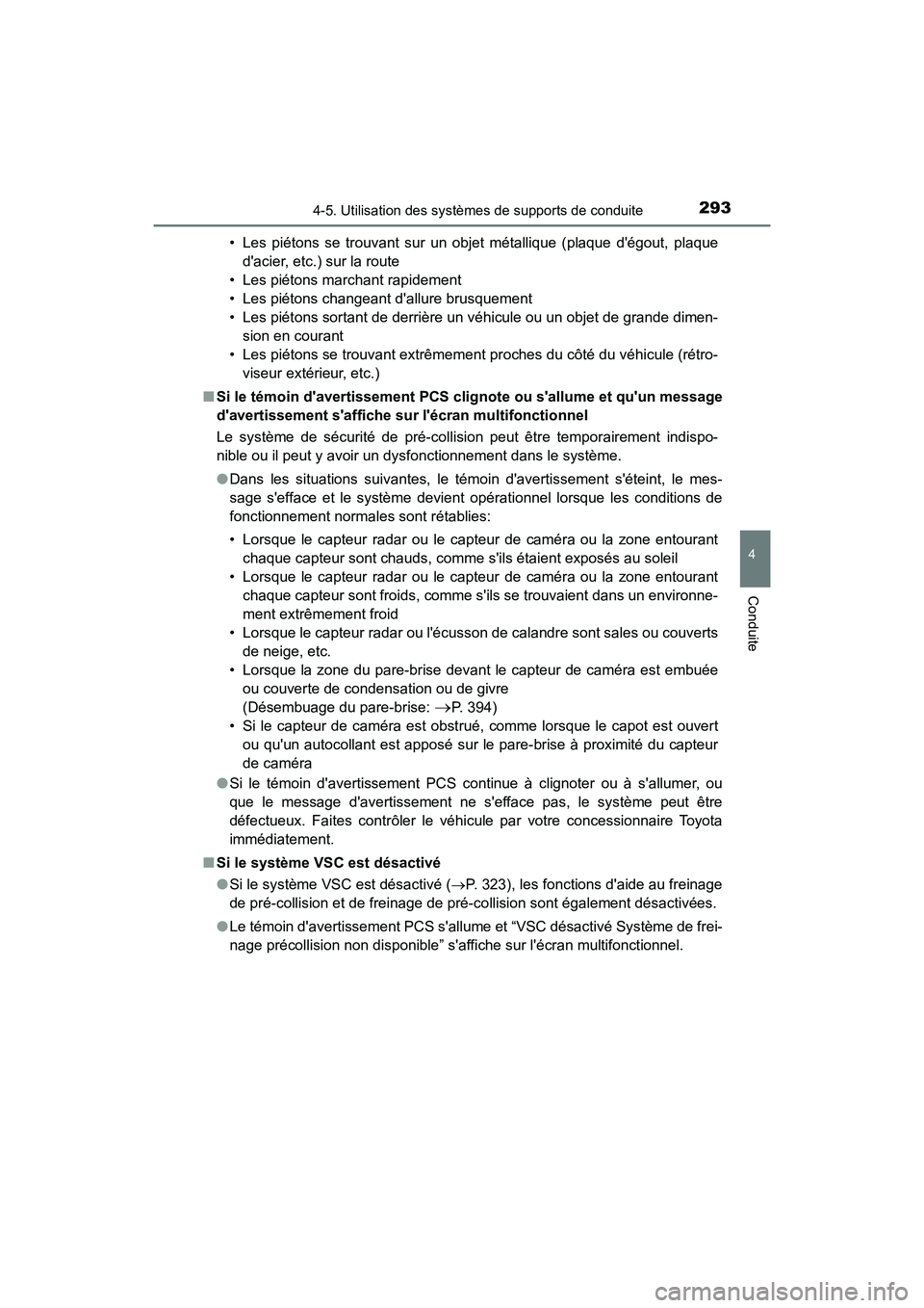 TOYOTA CAMRY HYBRID 2018  Manuel du propriétaire (in French) 2934-5. Utilisation des systèmes de supports de conduite
4
Conduite
CAMRY_HV_D (OM06123D) 
• Les piétons se trouvant sur un objet métallique (plaque dégout, plaque 
dacier, etc.) sur la route
