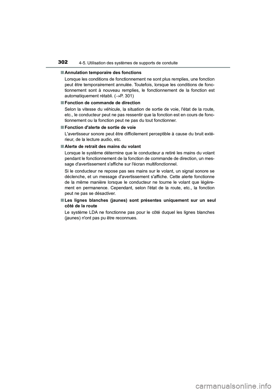 TOYOTA CAMRY HYBRID 2018  Manuel du propriétaire (in French) 3024-5. Utilisation des systèmes de supports de conduite
CAMRY_HV_D (OM06123D) 
■ Annulation temporaire des fonctions 
Lorsque les conditions de fonctionnement ne sont plus remplies, une fonction 
