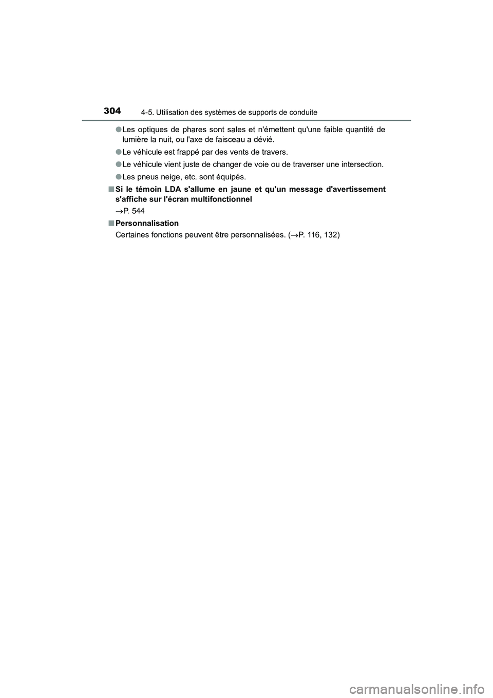 TOYOTA CAMRY HYBRID 2018  Manuel du propriétaire (in French) 3044-5. Utilisation des systèmes de supports de conduite
CAMRY_HV_D (OM06123D) 
● Les optiques de phares sont sales et némettent quune faible quantité de 
lumière la nuit, ou laxe de faisceau