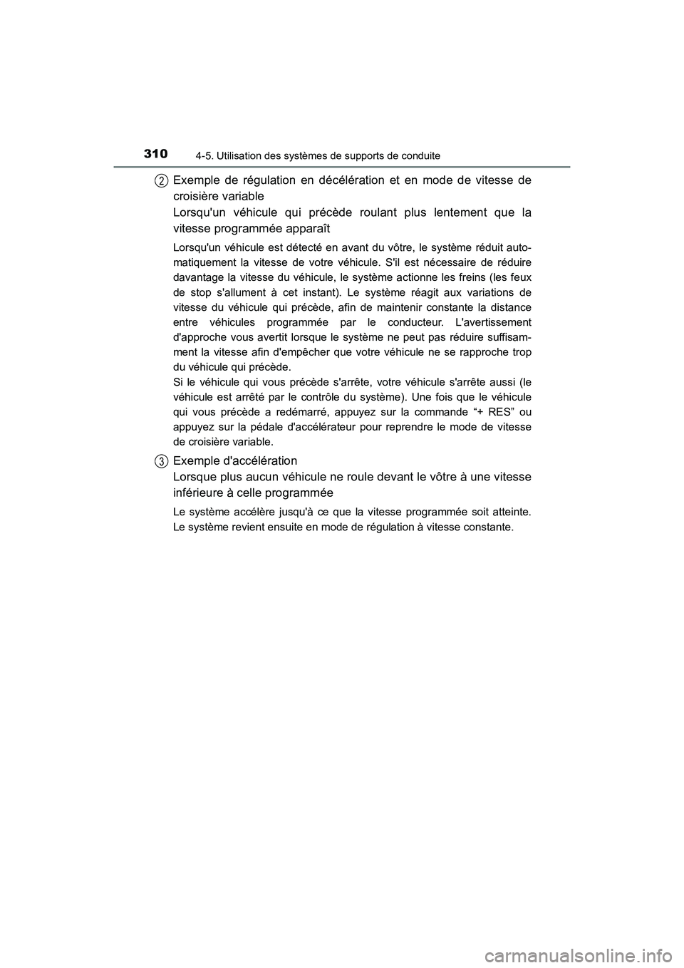 TOYOTA CAMRY HYBRID 2018  Manuel du propriétaire (in French) 3104-5. Utilisation des systèmes de supports de conduite
CAMRY_HV_D (OM06123D)
Exemple de régulation en décélération et en mode de vitesse de 
croisière variable
Lorsquun véhicule qui précèd