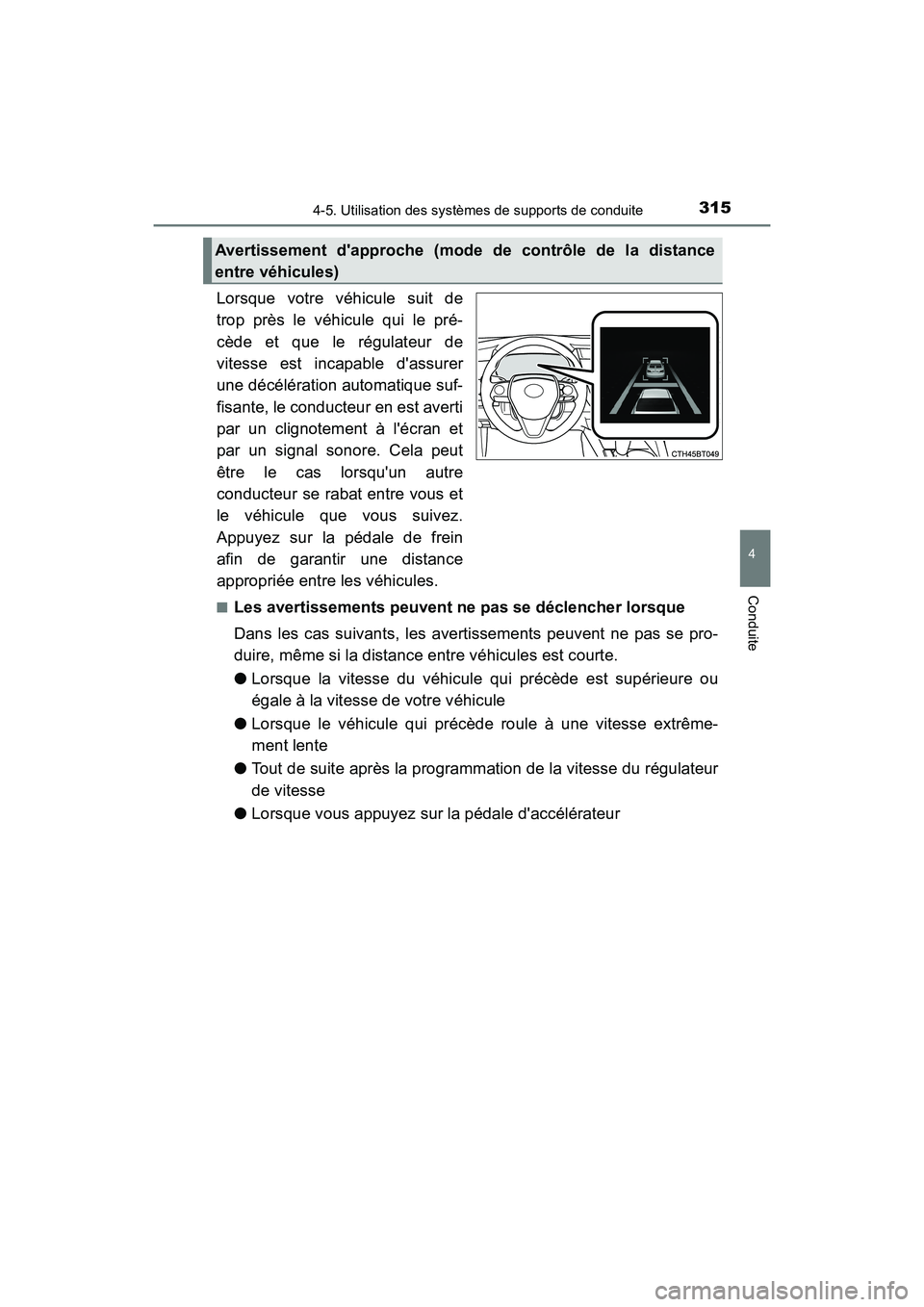 TOYOTA CAMRY HYBRID 2018  Manuel du propriétaire (in French) 3154-5. Utilisation des systèmes de supports de conduite
4
Conduite
CAMRY_HV_D (OM06123D)
Lorsque votre véhicule suit de 
trop près le véhicule qui le pré-
cède et que le régulateur de 
vitesse