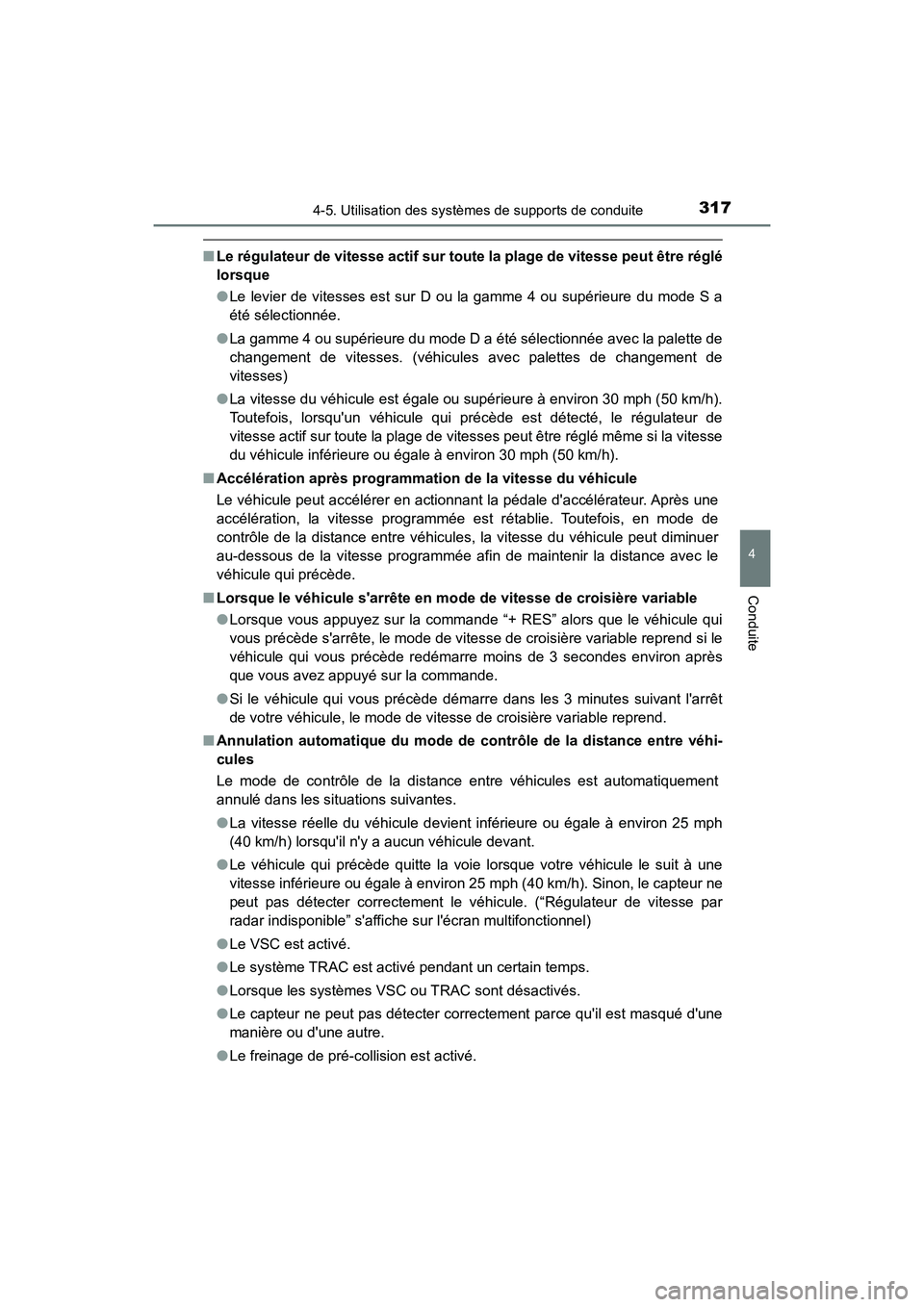 TOYOTA CAMRY HYBRID 2018  Manuel du propriétaire (in French) 3174-5. Utilisation des systèmes de supports de conduite
4
Conduite
CAMRY_HV_D (OM06123D)
■Le régulateur de vitesse actif sur toute la plage de vitesse peut être réglé 
lorsque 
● Le levier d