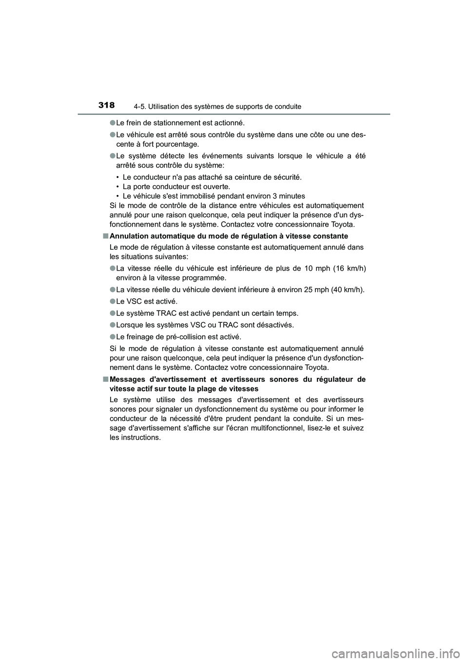 TOYOTA CAMRY HYBRID 2018  Manuel du propriétaire (in French) 3184-5. Utilisation des systèmes de supports de conduite
CAMRY_HV_D (OM06123D) 
● Le frein de stationnement est actionné. 
● Le véhicule est arrêté sous contrôle du système dans une côte o
