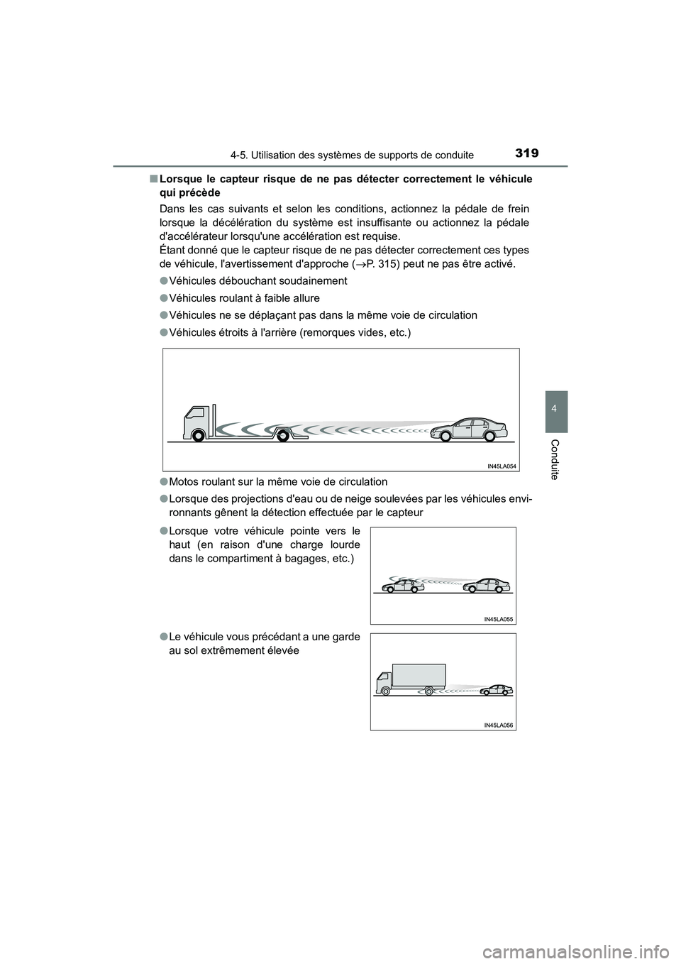 TOYOTA CAMRY HYBRID 2018  Manuel du propriétaire (in French) 3194-5. Utilisation des systèmes de supports de conduite
4
Conduite
CAMRY_HV_D (OM06123D) 
■ Lorsque le capteur risque de ne pas détecter correctement le véhicule 
qui précède 
Dans les cas sui