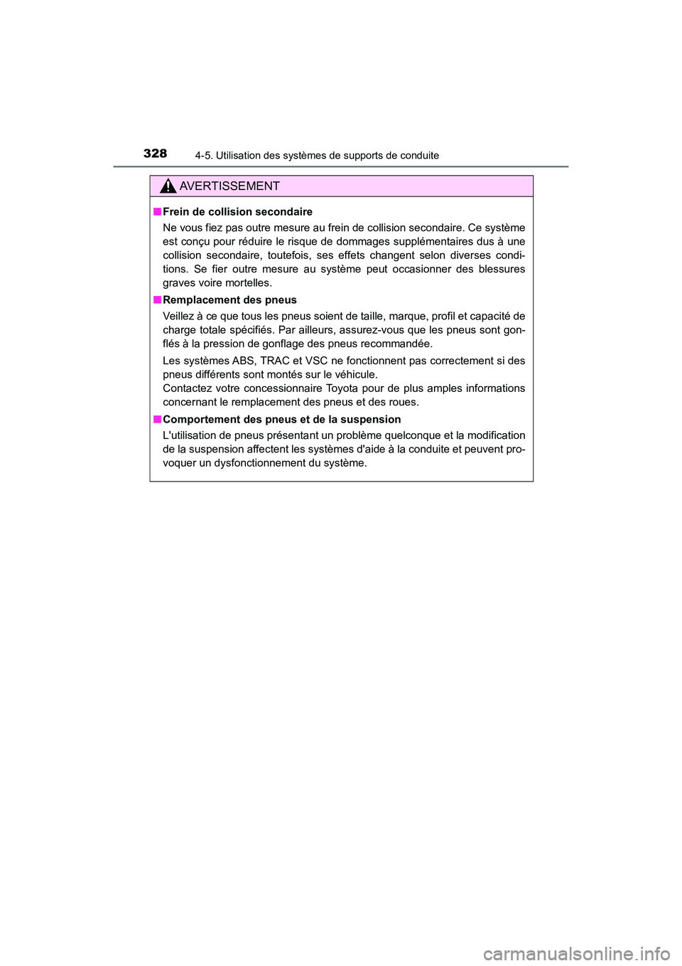 TOYOTA CAMRY HYBRID 2018  Manuel du propriétaire (in French) 3284-5. Utilisation des systèmes de supports de conduite
CAMRY_HV_D (OM06123D)
AVERTISSEMENT
■Frein de collision secondaire 
Ne vous fiez pas outre mesure au frein de collision secondaire. Ce syst