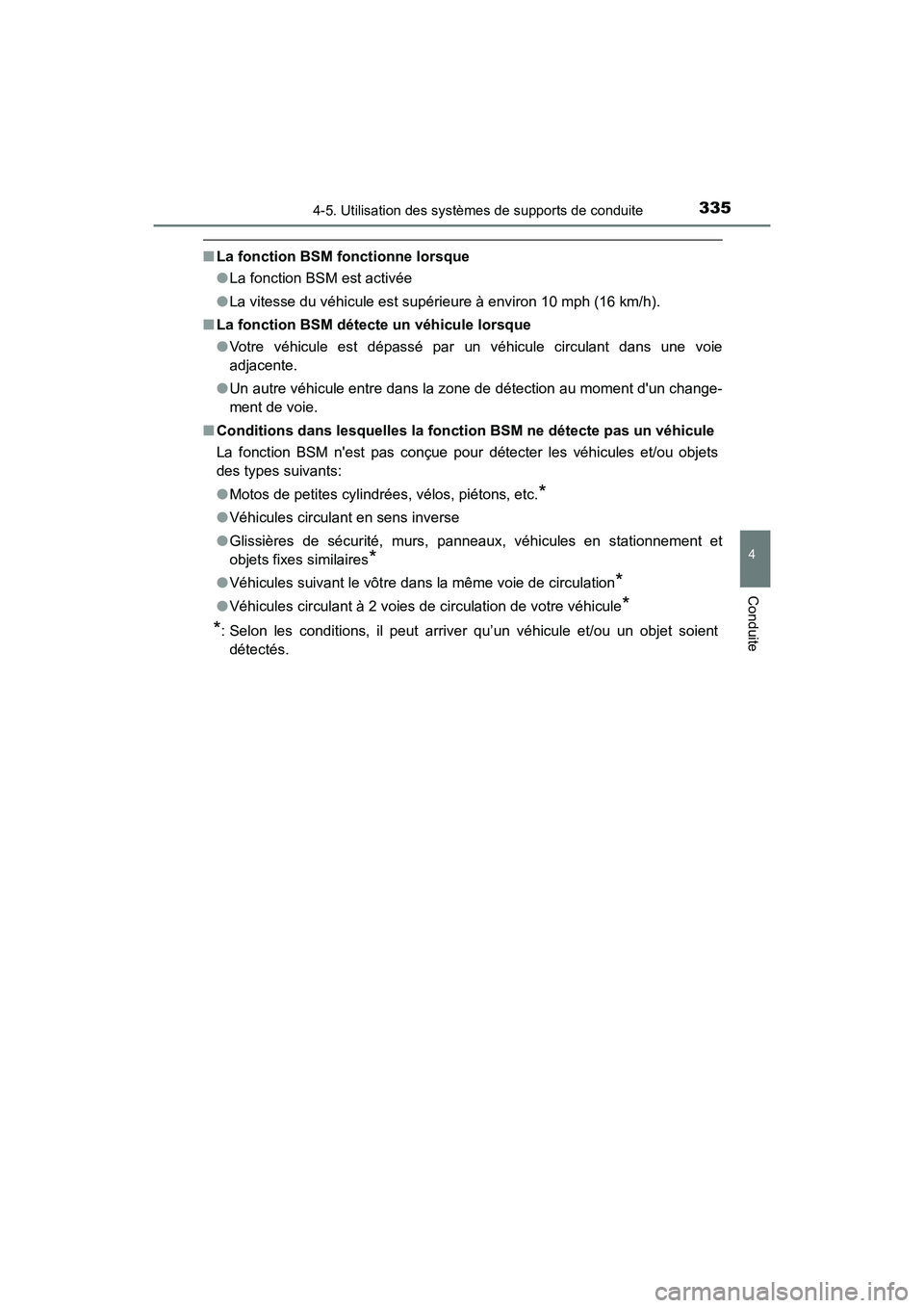 TOYOTA CAMRY HYBRID 2018 Manuel du propriétaire (in French) 3354-5. Utilisation des systèmes de supports de conduite
4
Conduite
CAMRY_HV_D (OM06123D)
■La fonction BSM fonctionne lorsque
● La fonction BSM est activée
● La vitesse du véhicule est sup TOYOTA CAMRY HYBRID 2018 Manuel du propriétaire (in French) 3354-5. Utilisation des systèmes de supports de conduite
4
Conduite
CAMRY_HV_D (OM06123D)
■La fonction BSM fonctionne lorsque
● La fonction BSM est activée
● La vitesse du véhicule est sup