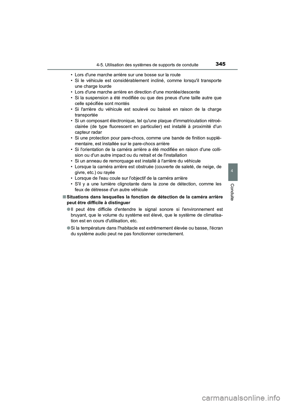 TOYOTA CAMRY HYBRID 2018  Manuel du propriétaire (in French) 3454-5. Utilisation des systèmes de supports de conduite
4
Conduite
CAMRY_HV_D (OM06123D) 
• Lors dune marche arrière sur une bosse sur la route  
• Si le véhicule est considérablement inclin