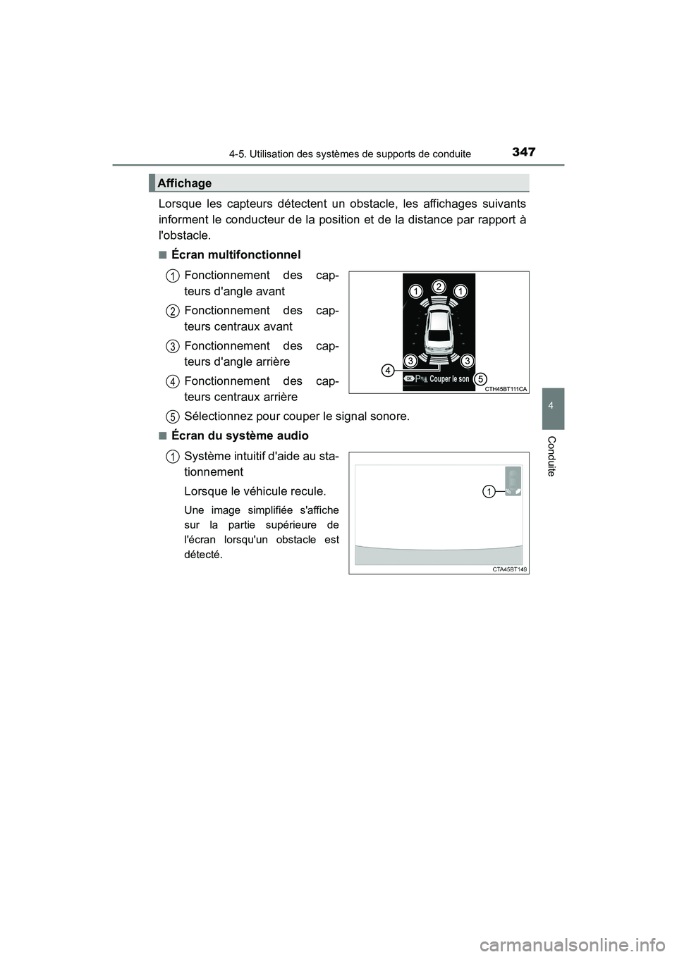 TOYOTA CAMRY HYBRID 2018  Manuel du propriétaire (in French) 3474-5. Utilisation des systèmes de supports de conduite
4
Conduite
CAMRY_HV_D (OM06123D)
Lorsque les capteurs détectent un obstacle, les affichages suivants 
informent le conducteur de la position 