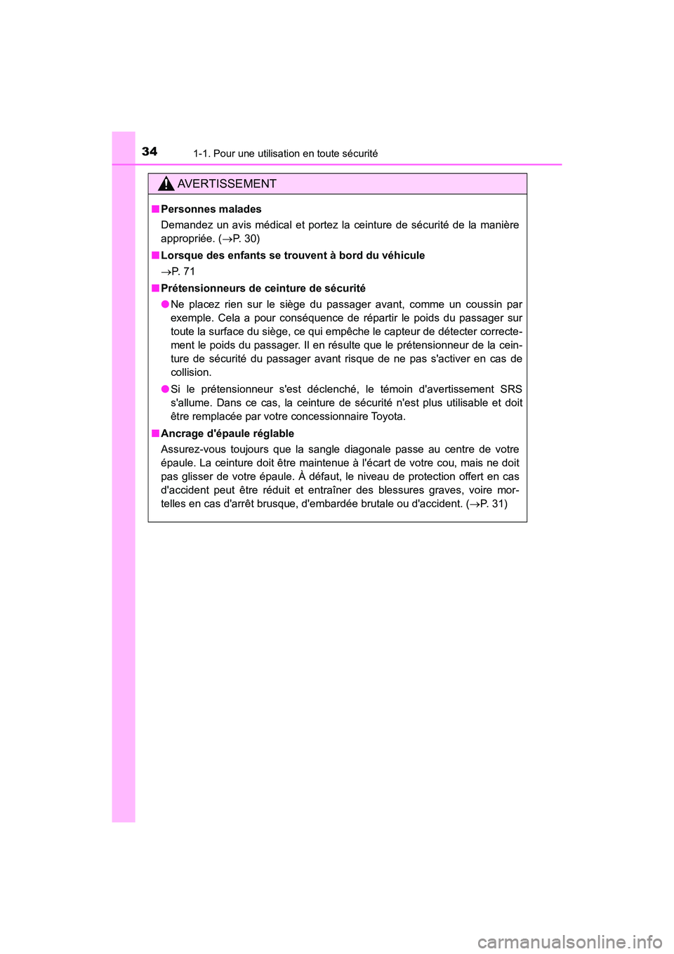 TOYOTA CAMRY HYBRID 2018  Manuel du propriétaire (in French) 341-1. Pour une utilisation en toute sécurité
CAMRY_HV_D (OM06123D)
AVERTISSEMENT
■Personnes malades 
Demandez un avis médical et portez la ceinture de sécurité de la manière 
appropriée. ( 