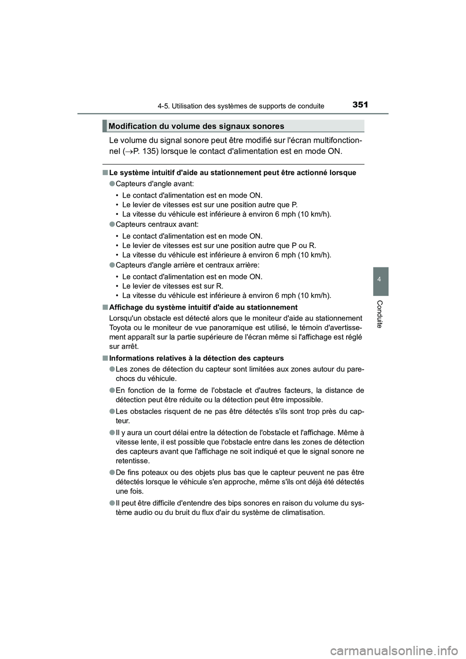 TOYOTA CAMRY HYBRID 2018  Manuel du propriétaire (in French) 3514-5. Utilisation des systèmes de supports de conduite
4
Conduite
CAMRY_HV_D (OM06123D)
Le volume du signal sonore peut être modifié sur lécran multifonction- 
nel ( P. 135) lorsque le conta