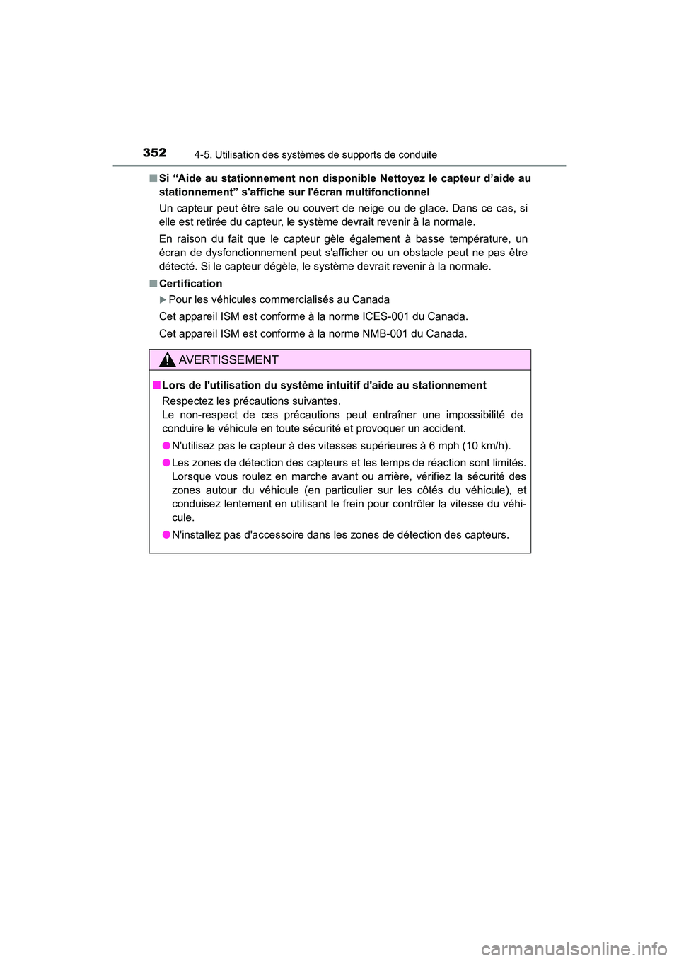 TOYOTA CAMRY HYBRID 2018  Manuel du propriétaire (in French) 3524-5. Utilisation des systèmes de supports de conduite
CAMRY_HV_D (OM06123D) 
■ Si “Aide au stationnement non disponible Nettoyez le capteur d’aide au 
stationnement” saffiche su r lécra