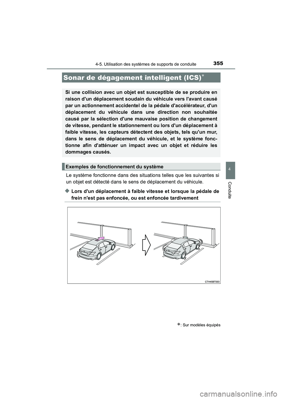 TOYOTA CAMRY HYBRID 2018  Manuel du propriétaire (in French) 3554-5. Utilisation des systèmes de supports de conduite
4
Conduite
CAMRY_HV_D (OM06123D)
Le système fonctionne dans des situations telles que les suivantes si 
un objet est détecté dans le sens d