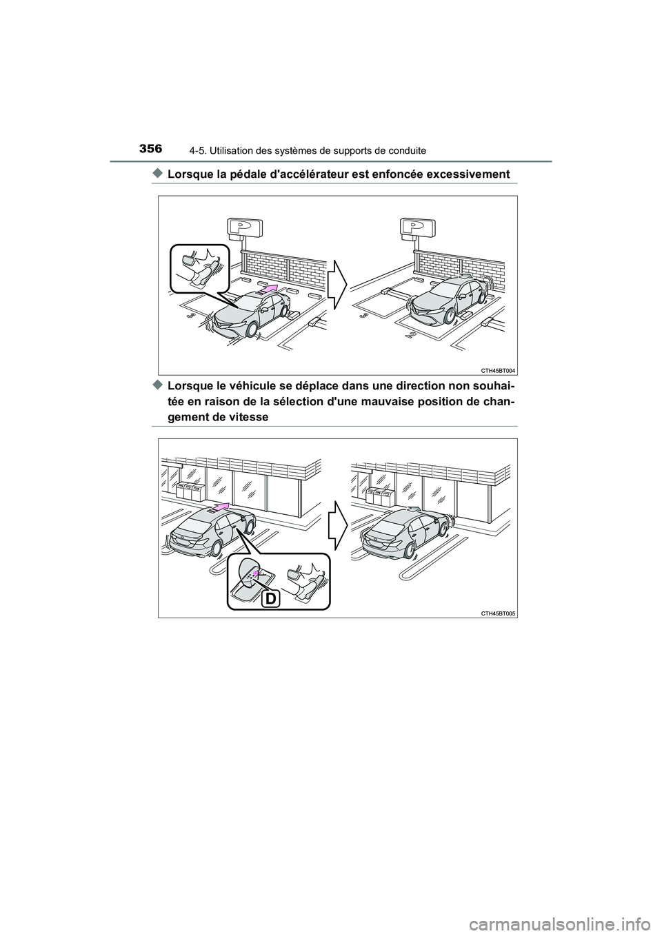 TOYOTA CAMRY HYBRID 2018  Manuel du propriétaire (in French) 3564-5. Utilisation des systèmes de supports de conduite
CAMRY_HV_D (OM06123D)
◆Lorsque la pédale daccélérateur est enfoncée excessivement
◆Lorsque le véhicule se déplace dans une directio
