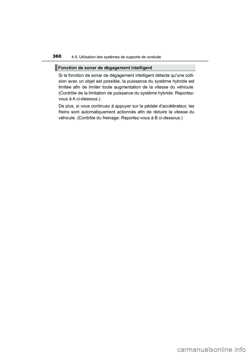 TOYOTA CAMRY HYBRID 2018  Manuel du propriétaire (in French) 3604-5. Utilisation des systèmes de supports de conduite
CAMRY_HV_D (OM06123D)
Si la fonction de sonar de dégagement intelligent détecte quune colli- 
sion avec un objet est possible, la puissance