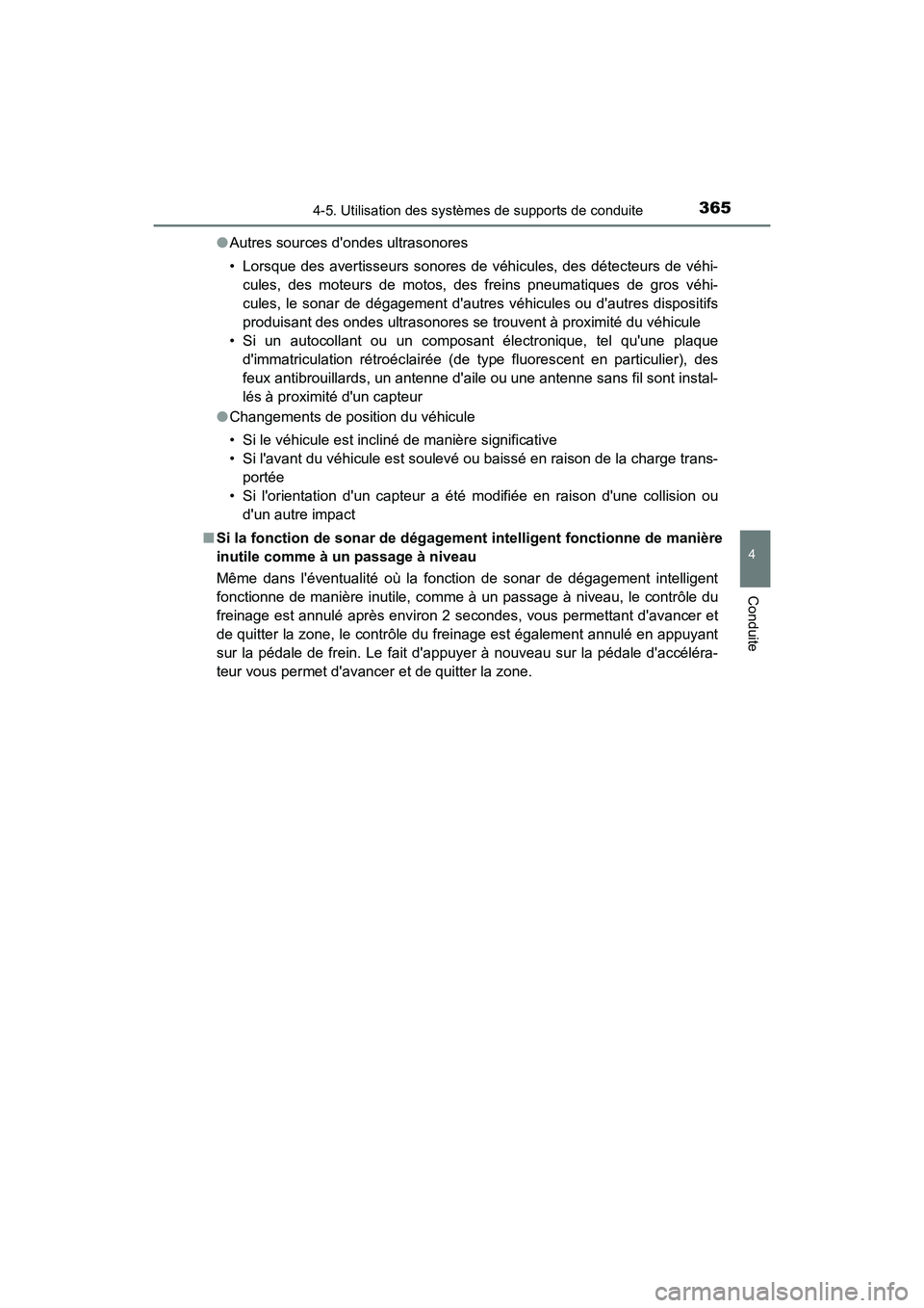 TOYOTA CAMRY HYBRID 2018  Manuel du propriétaire (in French) 3654-5. Utilisation des systèmes de supports de conduite
4
Conduite
CAMRY_HV_D (OM06123D) 
● Autres sources dondes ultrasonores 
• Lorsque des avertisseurs sonores de véhicules, des détecteurs