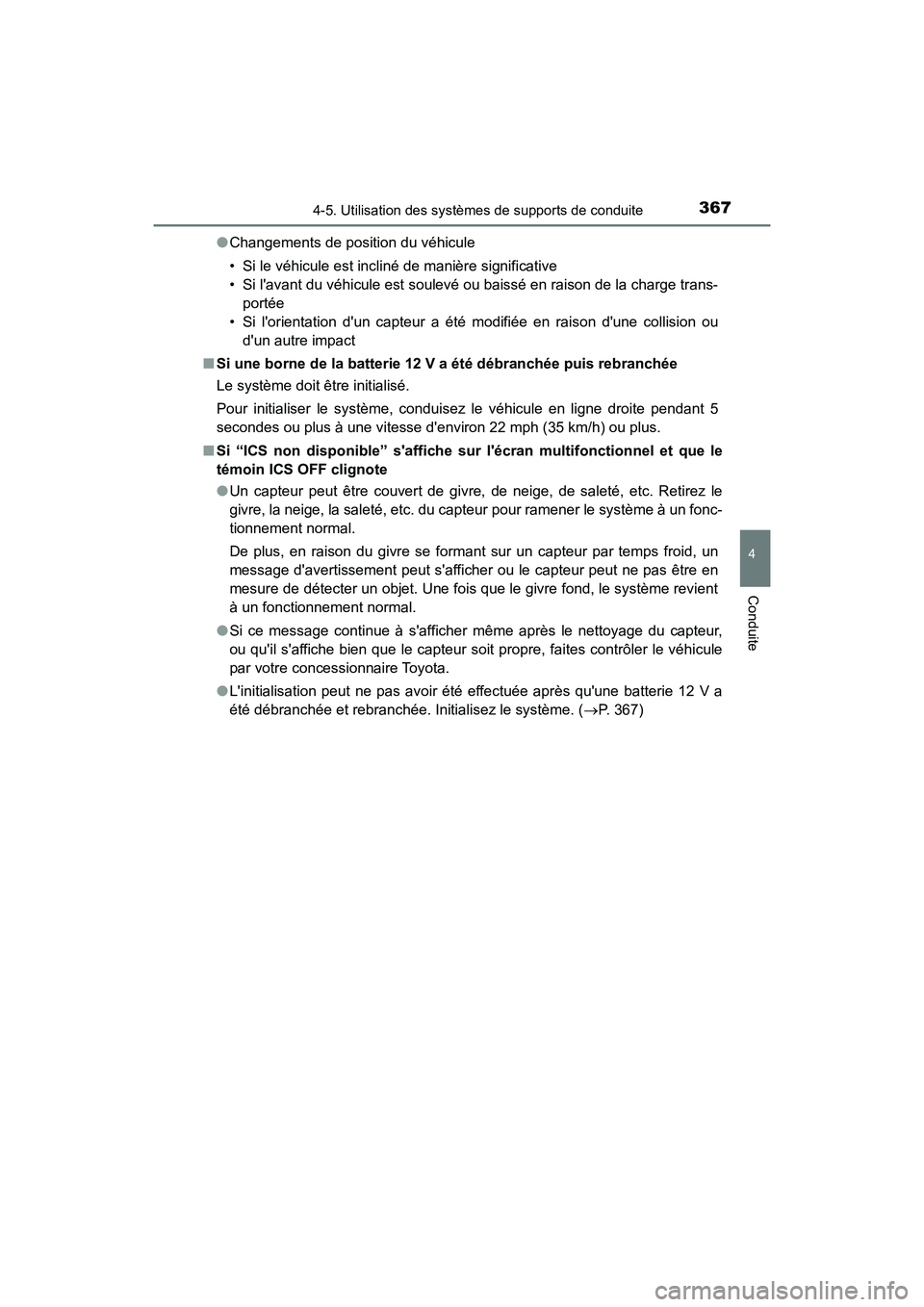 TOYOTA CAMRY HYBRID 2018  Manuel du propriétaire (in French) 3674-5. Utilisation des systèmes de supports de conduite
4
Conduite
CAMRY_HV_D (OM06123D) 
● Changements de position du véhicule 
• Si le véhicule est incliné de manière significative 
• Si