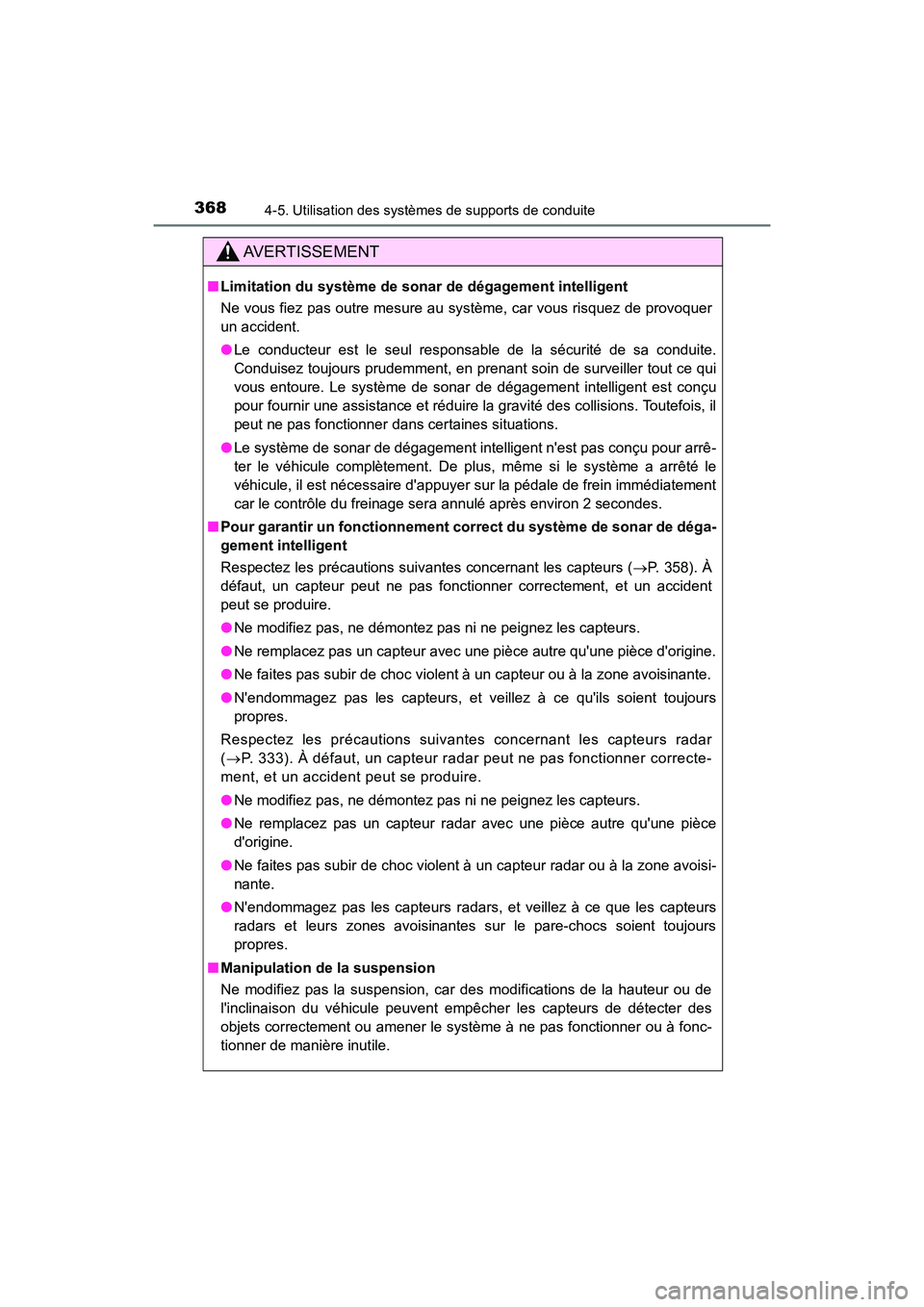 TOYOTA CAMRY HYBRID 2018  Manuel du propriétaire (in French) 3684-5. Utilisation des systèmes de supports de conduite
CAMRY_HV_D (OM06123D)
AVERTISSEMENT
■Limitation du système de sonar de dégagement intelligent 
Ne vous fiez pas outre mesure au système, 