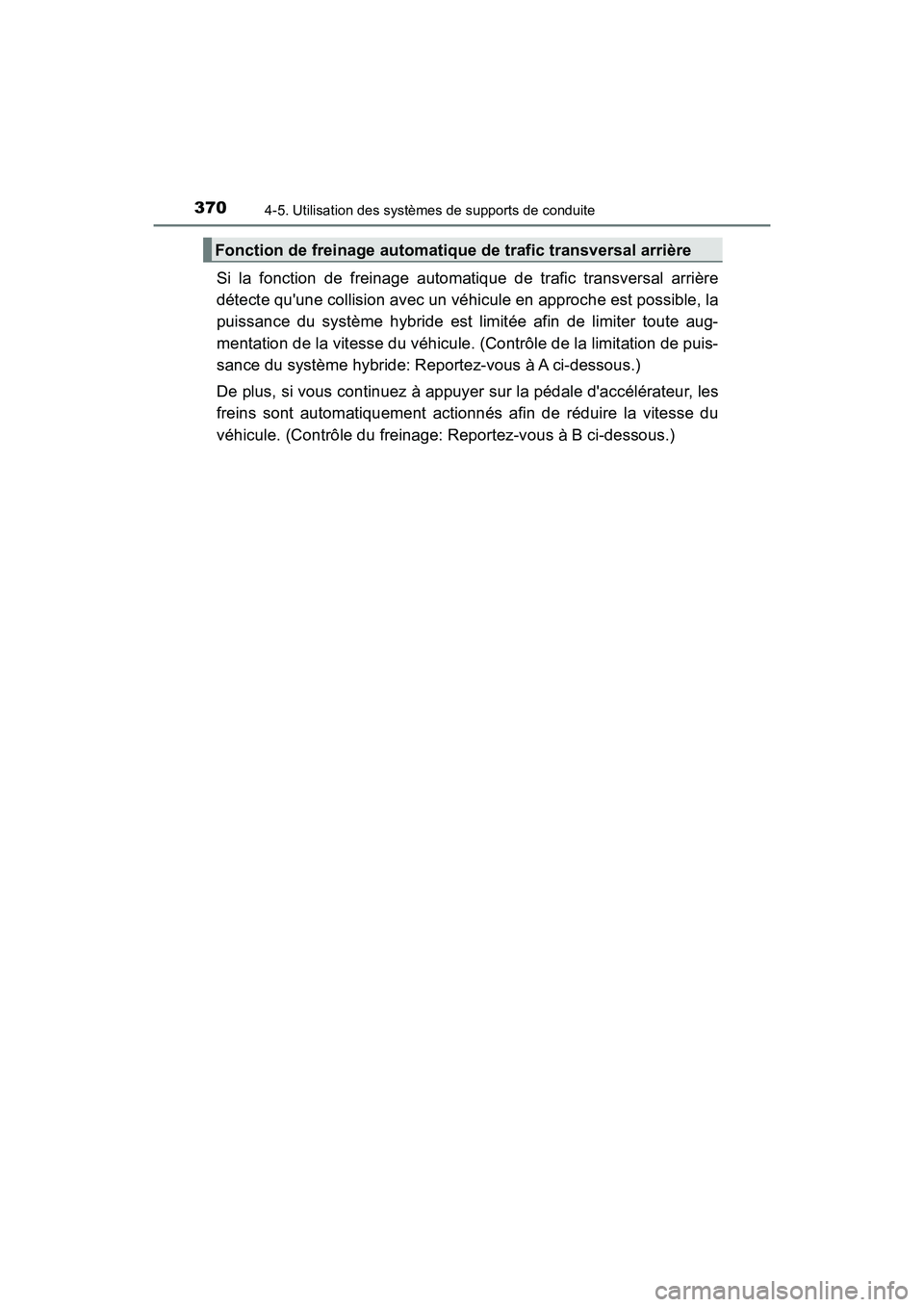 TOYOTA CAMRY HYBRID 2018  Manuel du propriétaire (in French) 3704-5. Utilisation des systèmes de supports de conduite
CAMRY_HV_D (OM06123D)
Si la fonction de freinage automatique de trafic transversal arrière 
détecte quune collision avec un véhicule en ap
