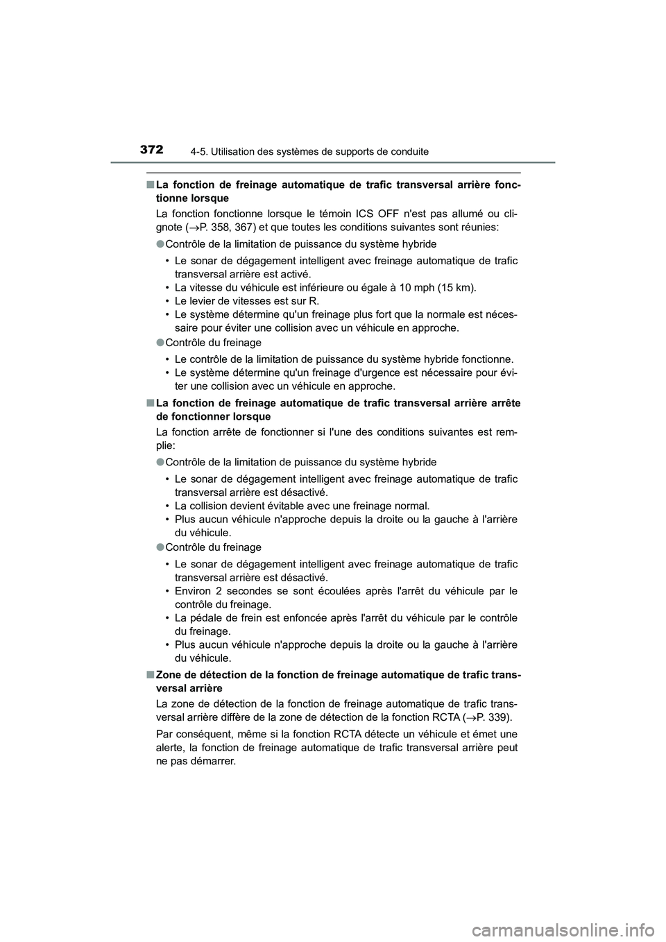 TOYOTA CAMRY HYBRID 2018  Manuel du propriétaire (in French) 3724-5. Utilisation des systèmes de supports de conduite
CAMRY_HV_D (OM06123D)
■La fonction de freinage automatique de trafic transversal arrière fonc- 
tionne lorsque 
La fonction fonctionne lors