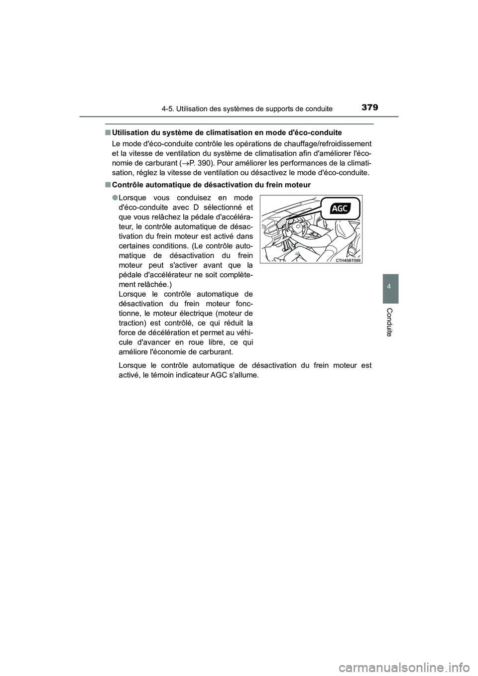 TOYOTA CAMRY HYBRID 2018  Manuel du propriétaire (in French) 3794-5. Utilisation des systèmes de supports de conduite
4
Conduite
CAMRY_HV_D (OM06123D)
■Utilisation du système de climatisation en mode déco-conduite 
Le mode déco-conduite contrôle les op