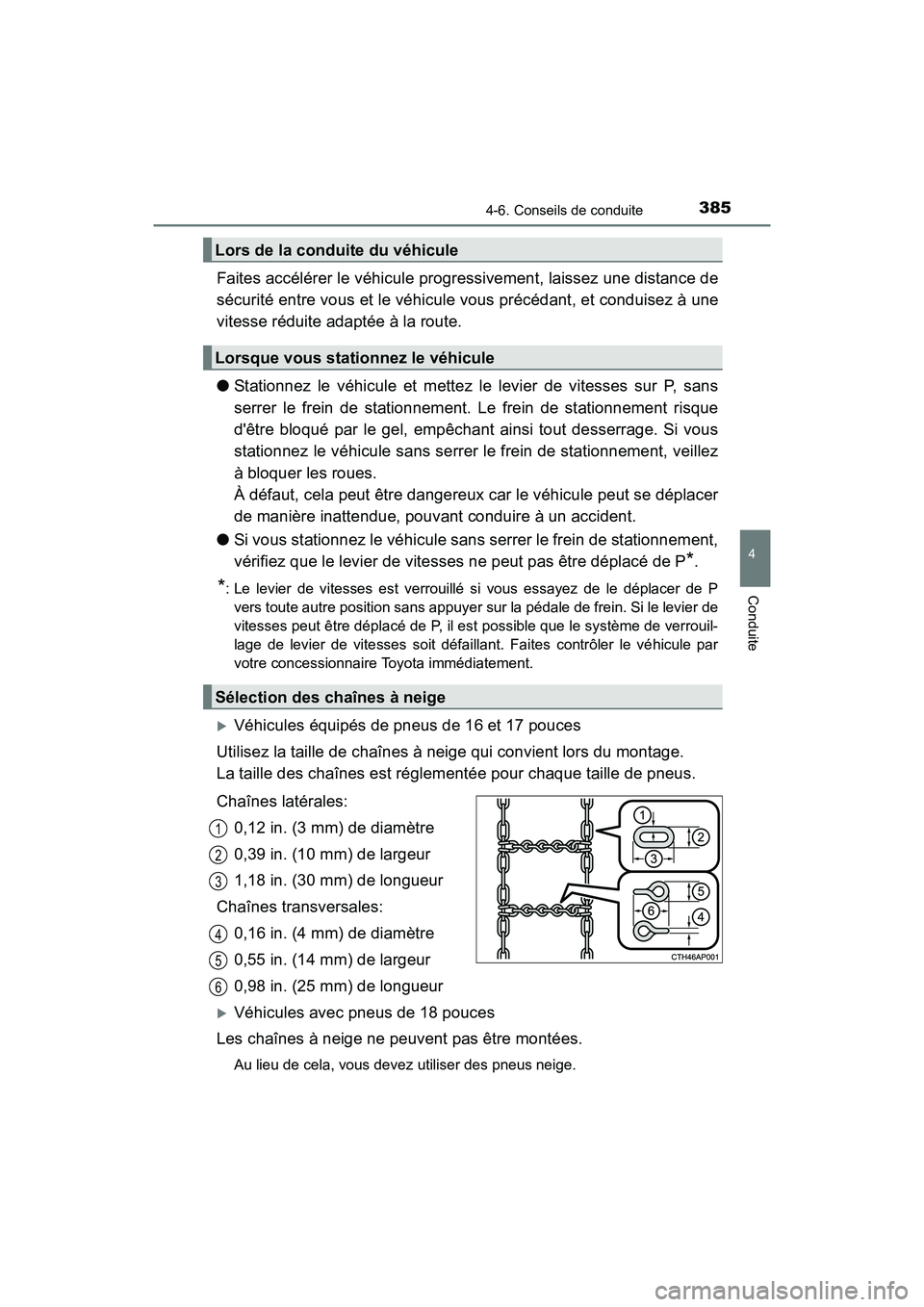 TOYOTA CAMRY HYBRID 2018  Manuel du propriétaire (in French) 3854-6. Conseils de conduite
4
Conduite
CAMRY_HV_D (OM06123D)
Faites accélérer le véhicule progressivement, laissez une distance de 
sécurité entre vous et le véhicule vous précédant, et condu