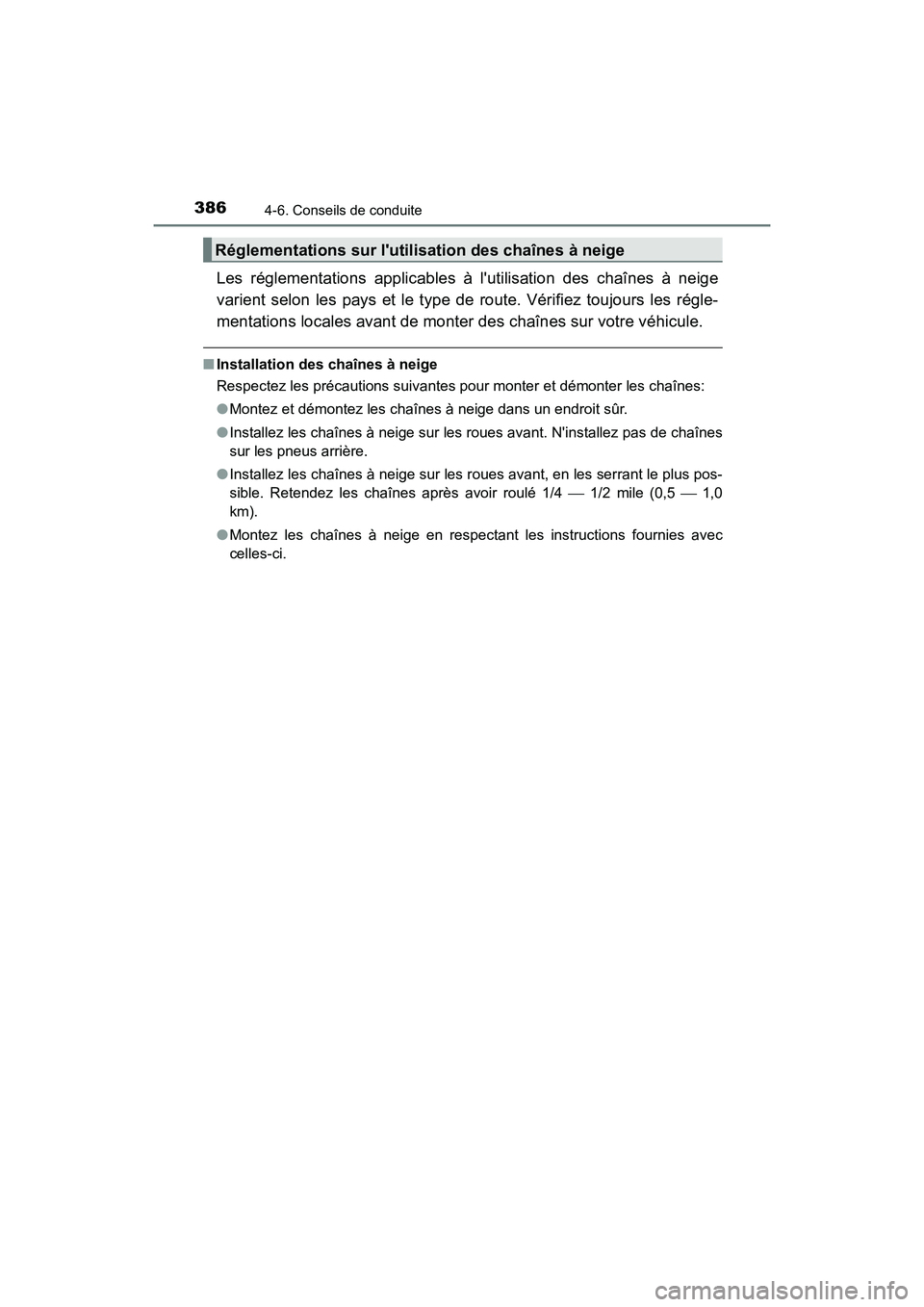 TOYOTA CAMRY HYBRID 2018  Manuel du propriétaire (in French) 3864-6. Conseils de conduite
CAMRY_HV_D (OM06123D)
Les réglementations applicables à lutilisation des chaînes à neige 
varient selon les pays et le type de route. Vérifiez toujours les régle- 
