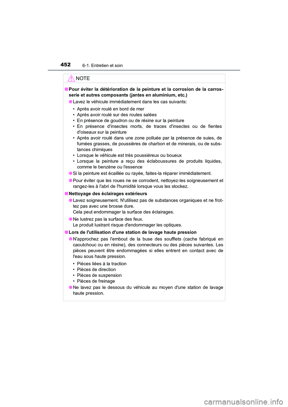 TOYOTA CAMRY HYBRID 2018 Manuel du propriétaire (in French) 4526-1. Entretien et soin
CAMRY_HV_D (OM06123D)
NOTE
■Pour éviter la détérioration de la peinture et la corrosion de la carros-
serie et autres composants (j antes en aluminium, etc.)
● Lavez TOYOTA CAMRY HYBRID 2018 Manuel du propriétaire (in French) 4526-1. Entretien et soin
CAMRY_HV_D (OM06123D)
NOTE
■Pour éviter la détérioration de la peinture et la corrosion de la carros-
serie et autres composants (j antes en aluminium, etc.)
● Lavez