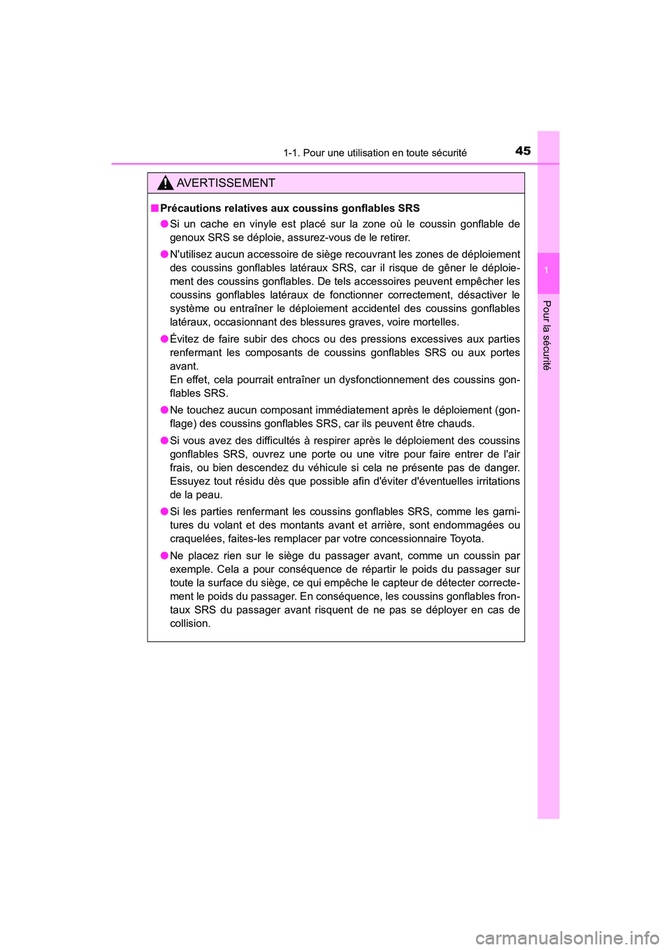 TOYOTA CAMRY HYBRID 2018  Manuel du propriétaire (in French) 451-1. Pour une utilisation en toute sécurité
1
Pour la sécurité
CAMRY_HV_D (OM06123D)
AVERTISSEMENT
■Précautions relatives aux coussins gonflables SRS 
● Si un cache en vinyle est placé sur