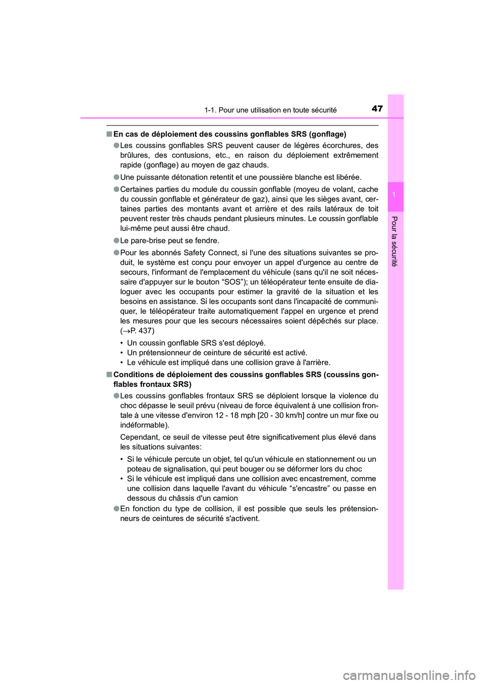 TOYOTA CAMRY HYBRID 2018  Manuel du propriétaire (in French) 471-1. Pour une utilisation en toute sécurité
1
Pour la sécurité
CAMRY_HV_D (OM06123D)
■En cas de déploiement des coussins gonflables SRS (gonflage) 
● Les coussins gonflables SRS peuvent cau
