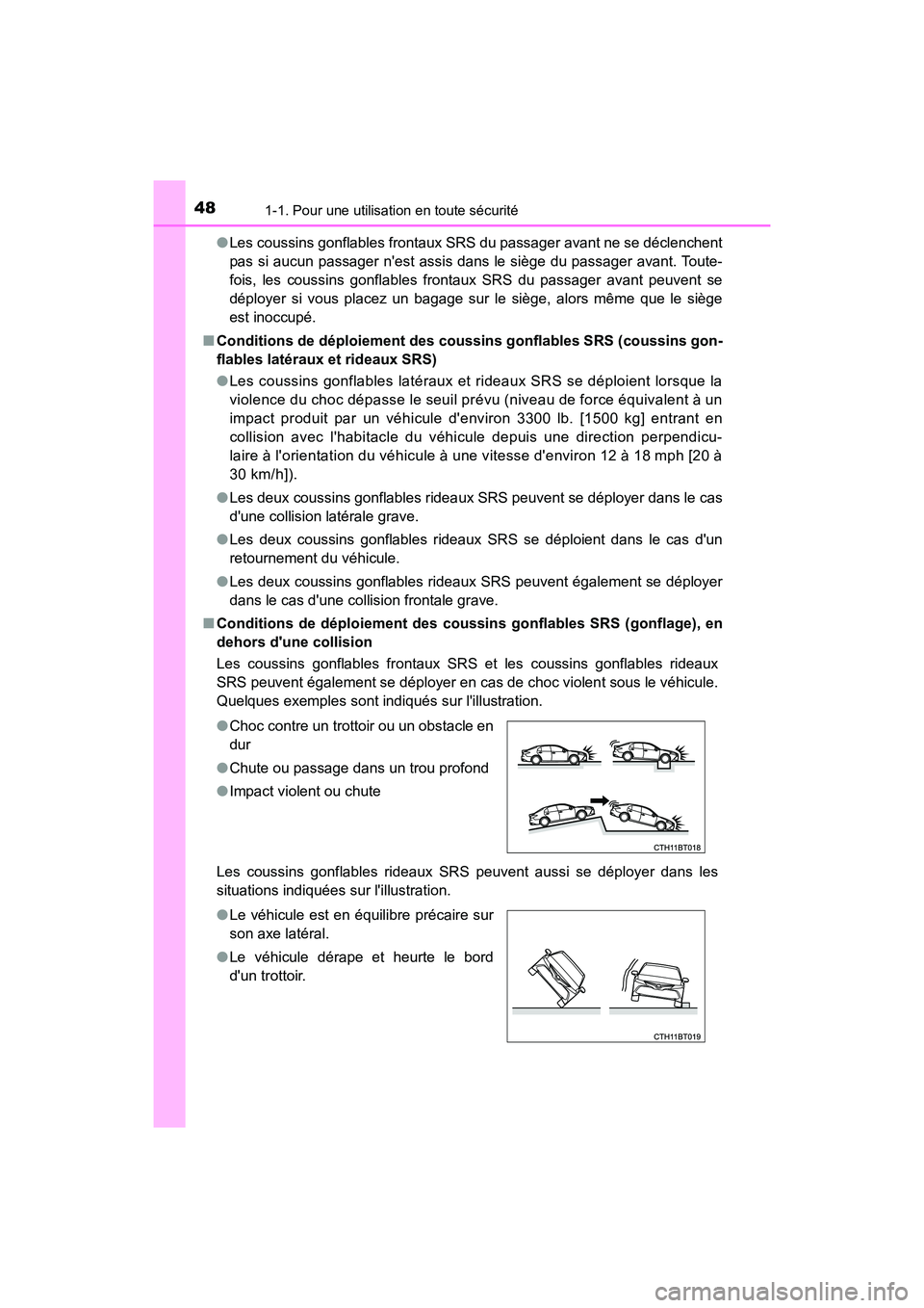 TOYOTA CAMRY HYBRID 2018  Manuel du propriétaire (in French) 481-1. Pour une utilisation en toute sécurité
CAMRY_HV_D (OM06123D) 
● Les coussins gonflables frontaux SRS du passager avant ne se déclenchent 
pas si aucun passager nest assis dans le siège d