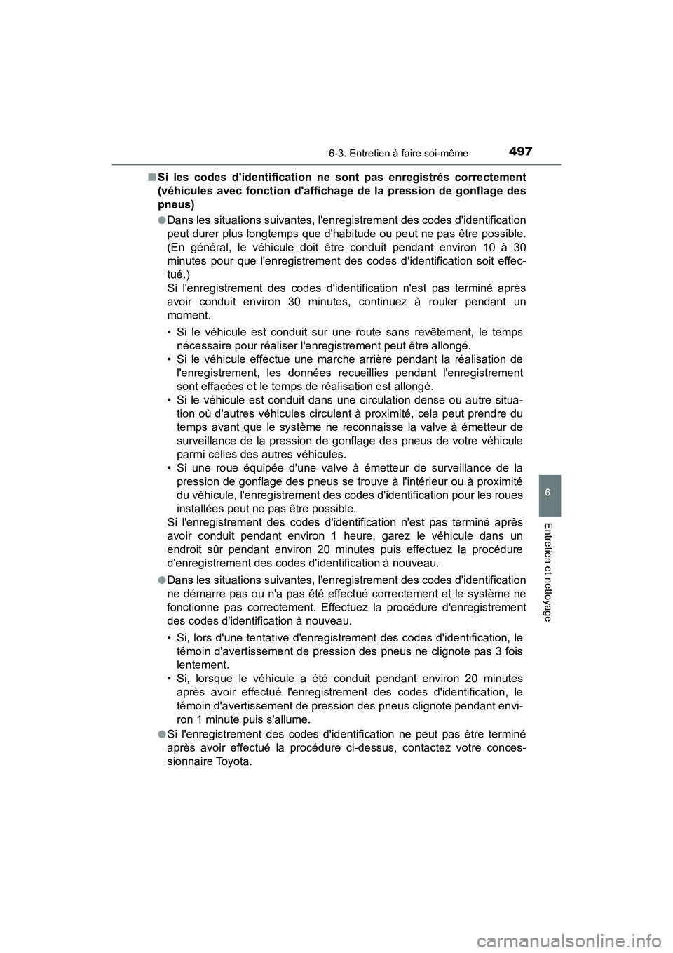 TOYOTA CAMRY HYBRID 2018  Manuel du propriétaire (in French) 4976-3. Entretien à faire soi-même
6
Entretien et nettoyage
CAMRY_HV_D (OM06123D) 
■Si les codes didentification ne sont pas enregistrés correctement 
(véhicules avec fonction daffichage de la