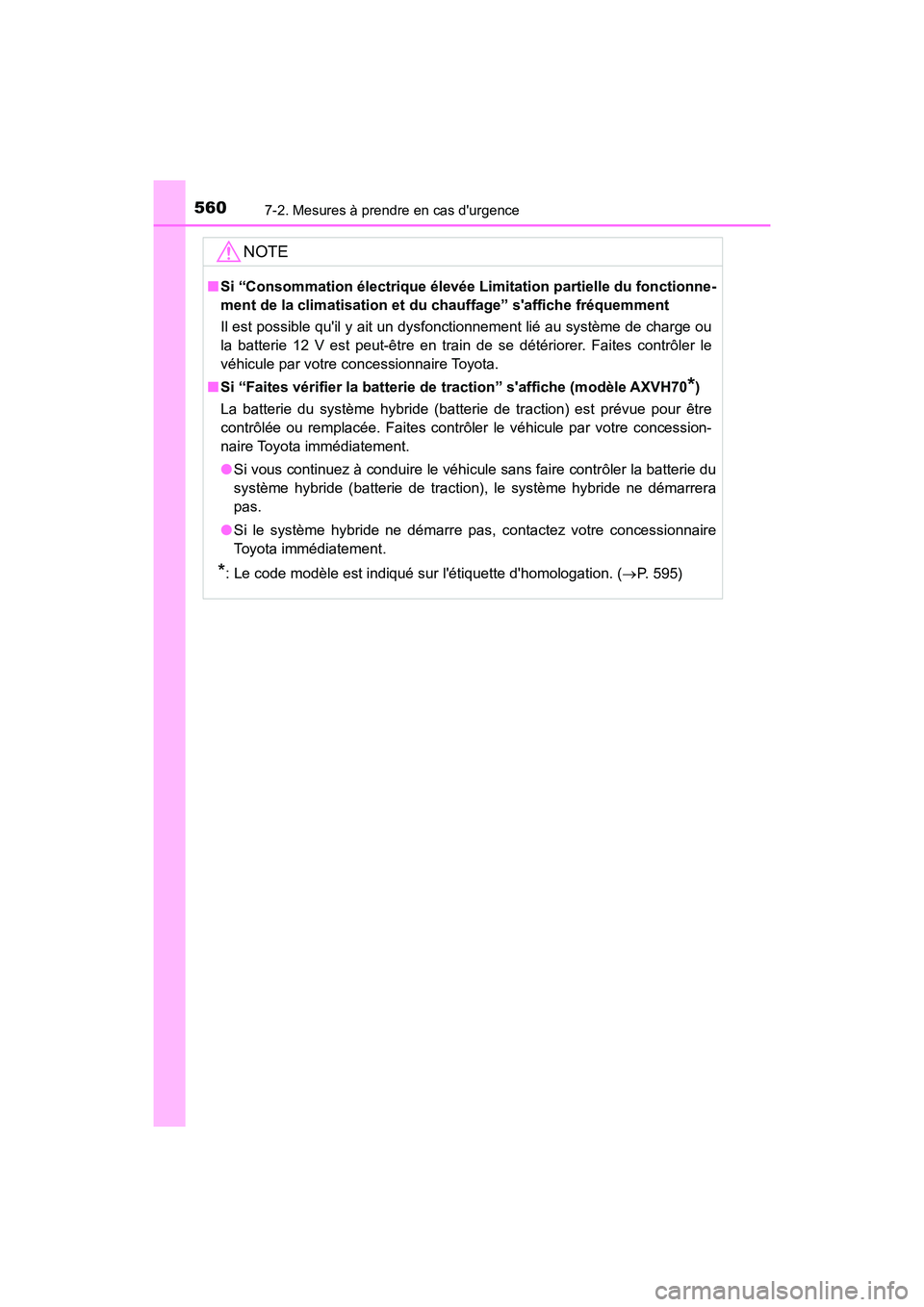TOYOTA CAMRY HYBRID 2018  Manuel du propriétaire (in French) 5607-2. Mesures à prendre en cas durgence
CAMRY_HV_D (OM06123D)
NOTE
■Si “Consommation électrique élevée Limitation partielle du fonctionne- 
ment de la climatisation et du  chauffage” saf