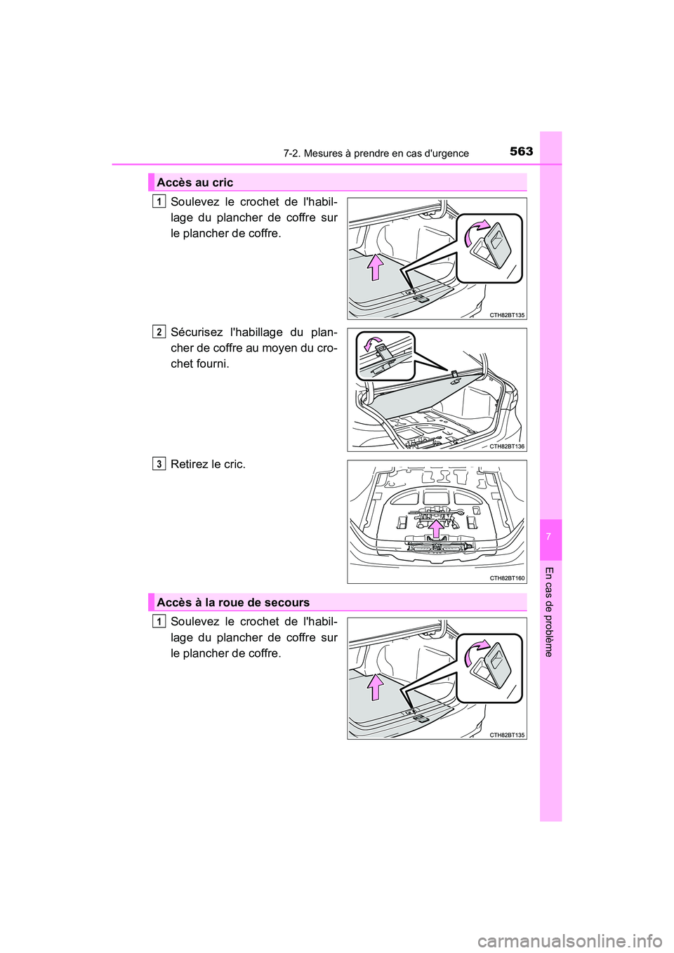 TOYOTA CAMRY HYBRID 2018  Manuel du propriétaire (in French) 5637-2. Mesures à prendre en cas durgence
7
En cas de problème
CAMRY_HV_D (OM06123D)
Soulevez le crochet de lhabil- 
lage du plancher de coffre sur 
le plancher de coffre. 
Sécurisez lhabillage 