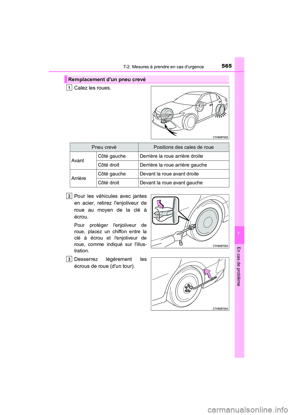 TOYOTA CAMRY HYBRID 2018  Manuel du propriétaire (in French) 5657-2. Mesures à prendre en cas durgence
7
En cas de problème
CAMRY_HV_D (OM06123D)
Calez les roues. 
Pour les véhicules avec jantes 
en acier, retirez lenjoliveur de 
roue au moyen de la clé 
