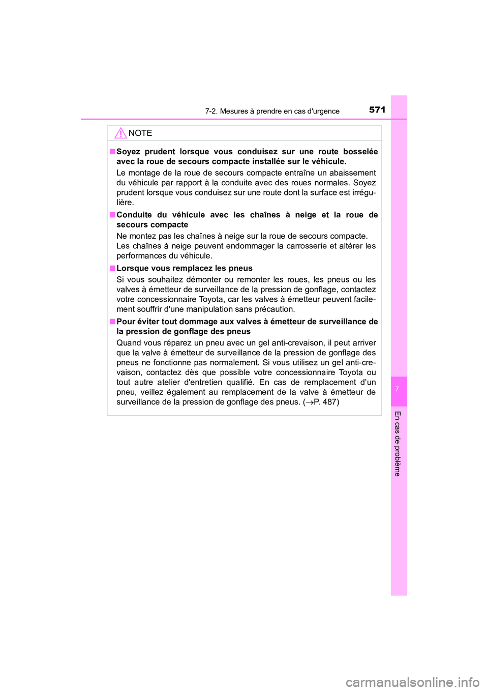 TOYOTA CAMRY HYBRID 2018  Manuel du propriétaire (in French) 5717-2. Mesures à prendre en cas durgence
7
En cas de problème
CAMRY_HV_D (OM06123D)
NOTE
■Soyez prudent lorsque vous conduisez sur une route bosselée 
avec la roue de secours compacte installé