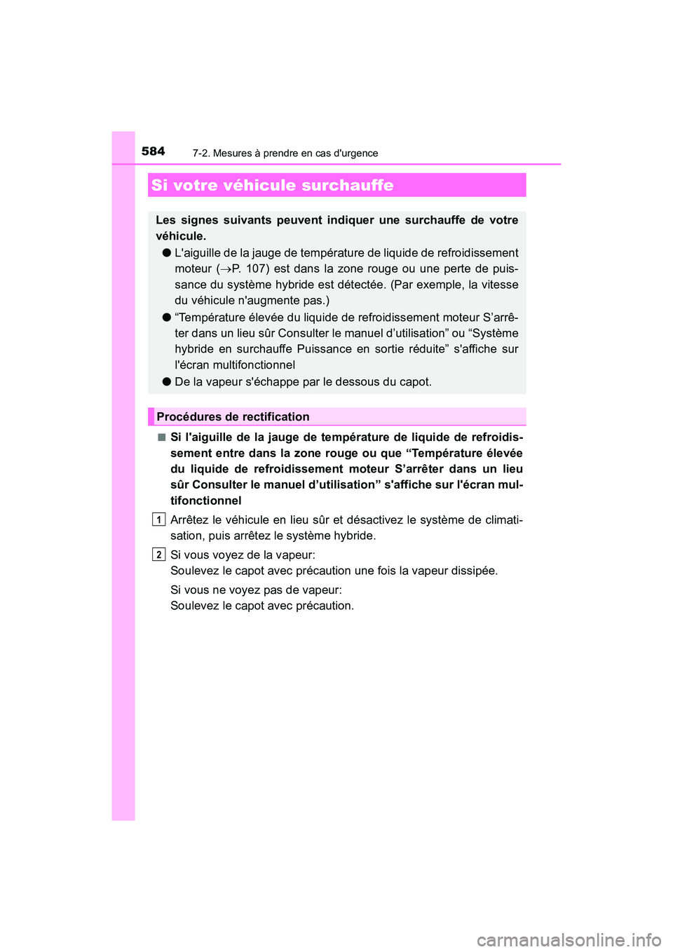 TOYOTA CAMRY HYBRID 2018  Manuel du propriétaire (in French) 5847-2. Mesures à prendre en cas durgence
CAMRY_HV_D (OM06123D) 
■Si laiguille de la jauge de température de liquide de refroidis- 
sement entre dans la zone rouge ou que “Température élevé